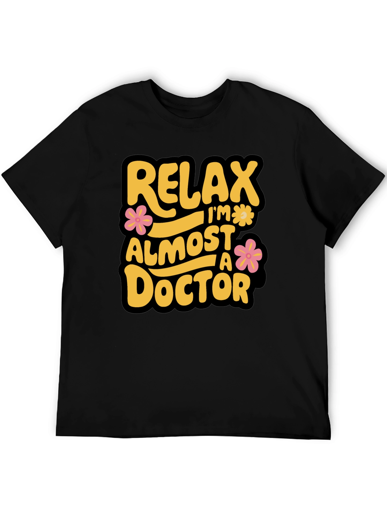 Relax Im Almost A Doctor T-Shirt