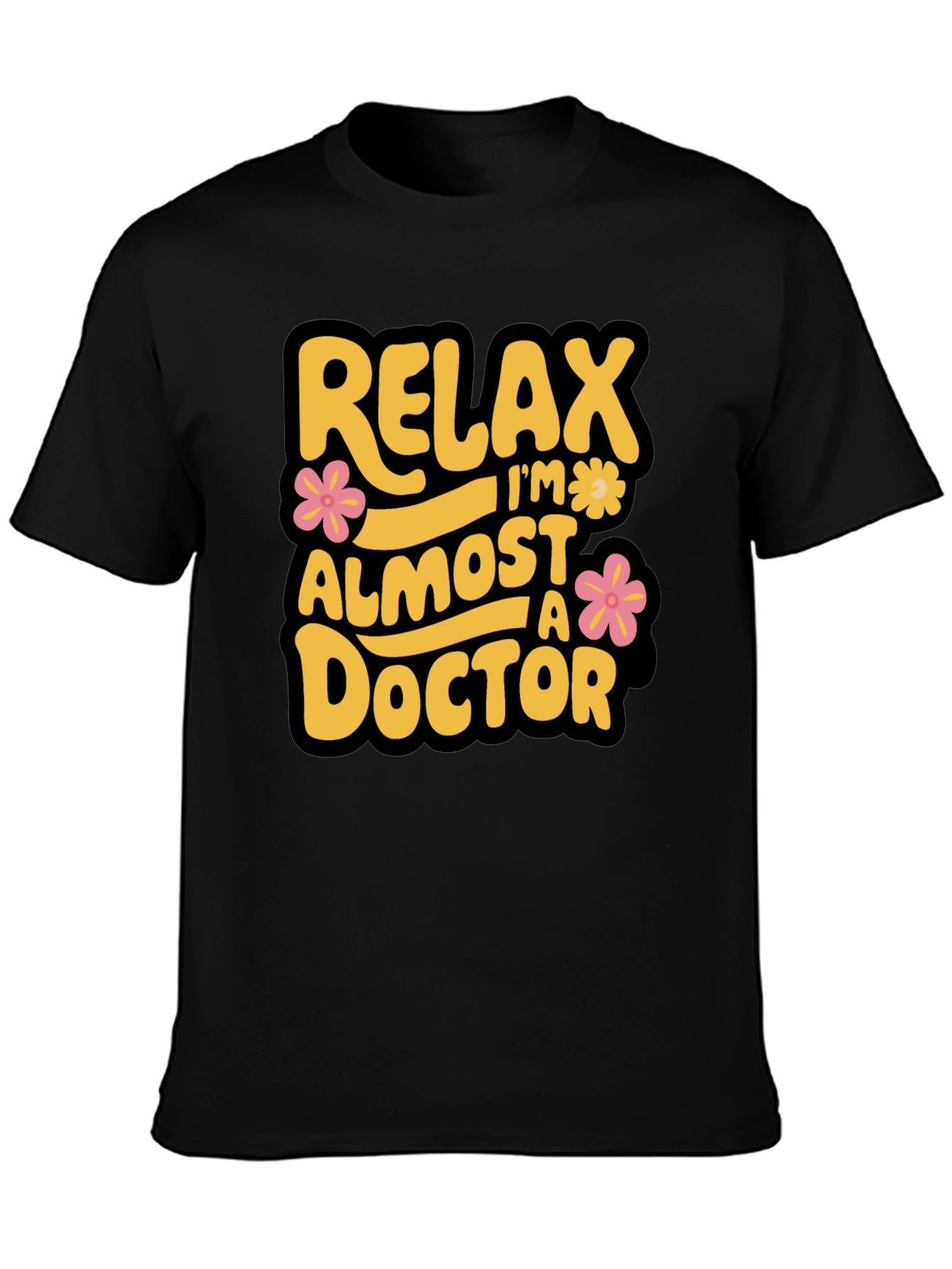 Relax Im Almost A Doctor T-Shirt