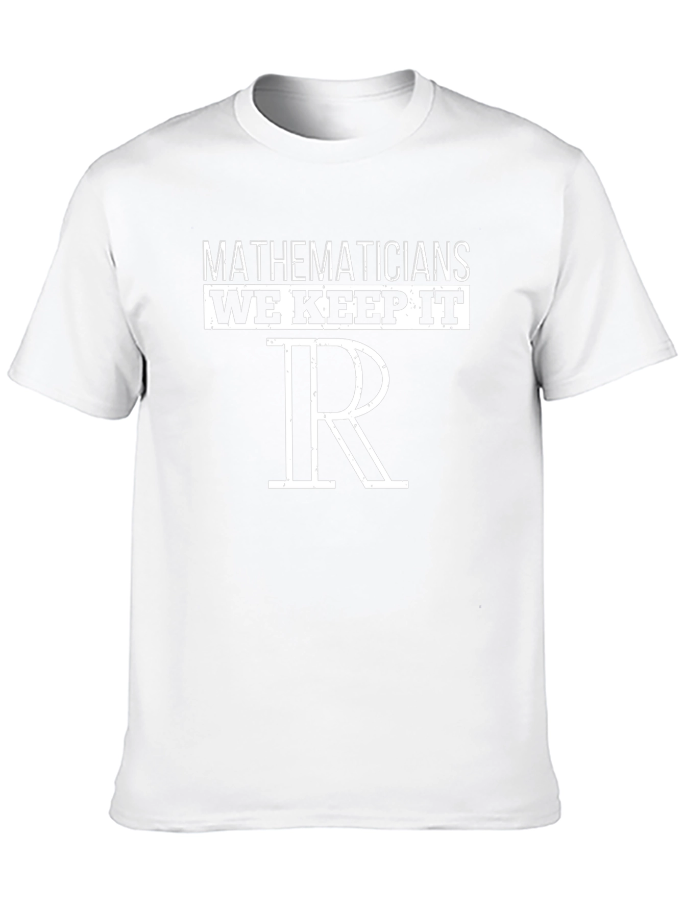 Mathematicians We Keep It Real Numbers T-Shirt