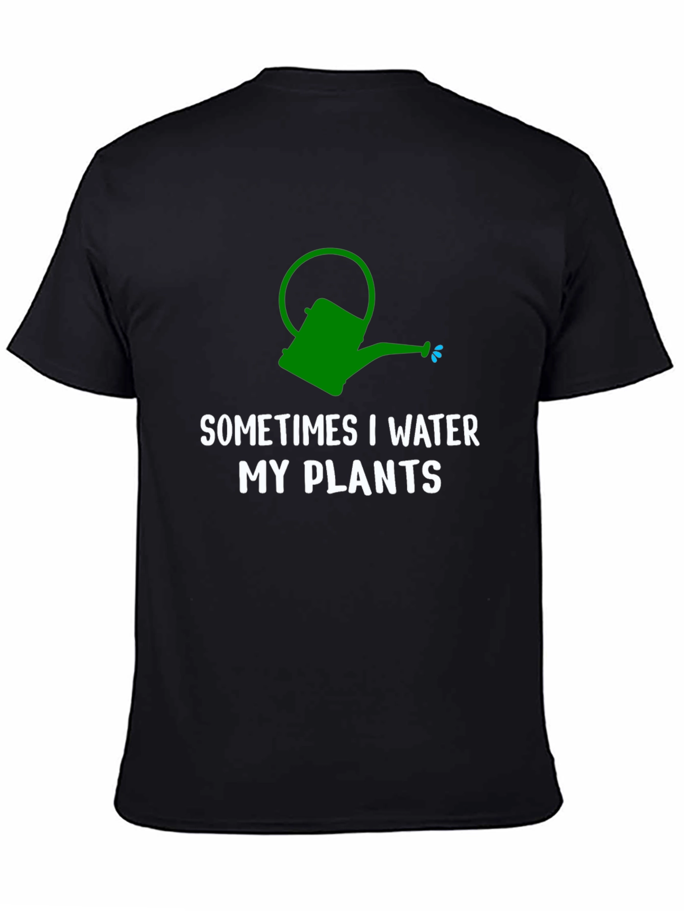Sometimes I Water My Plants T-Shirt