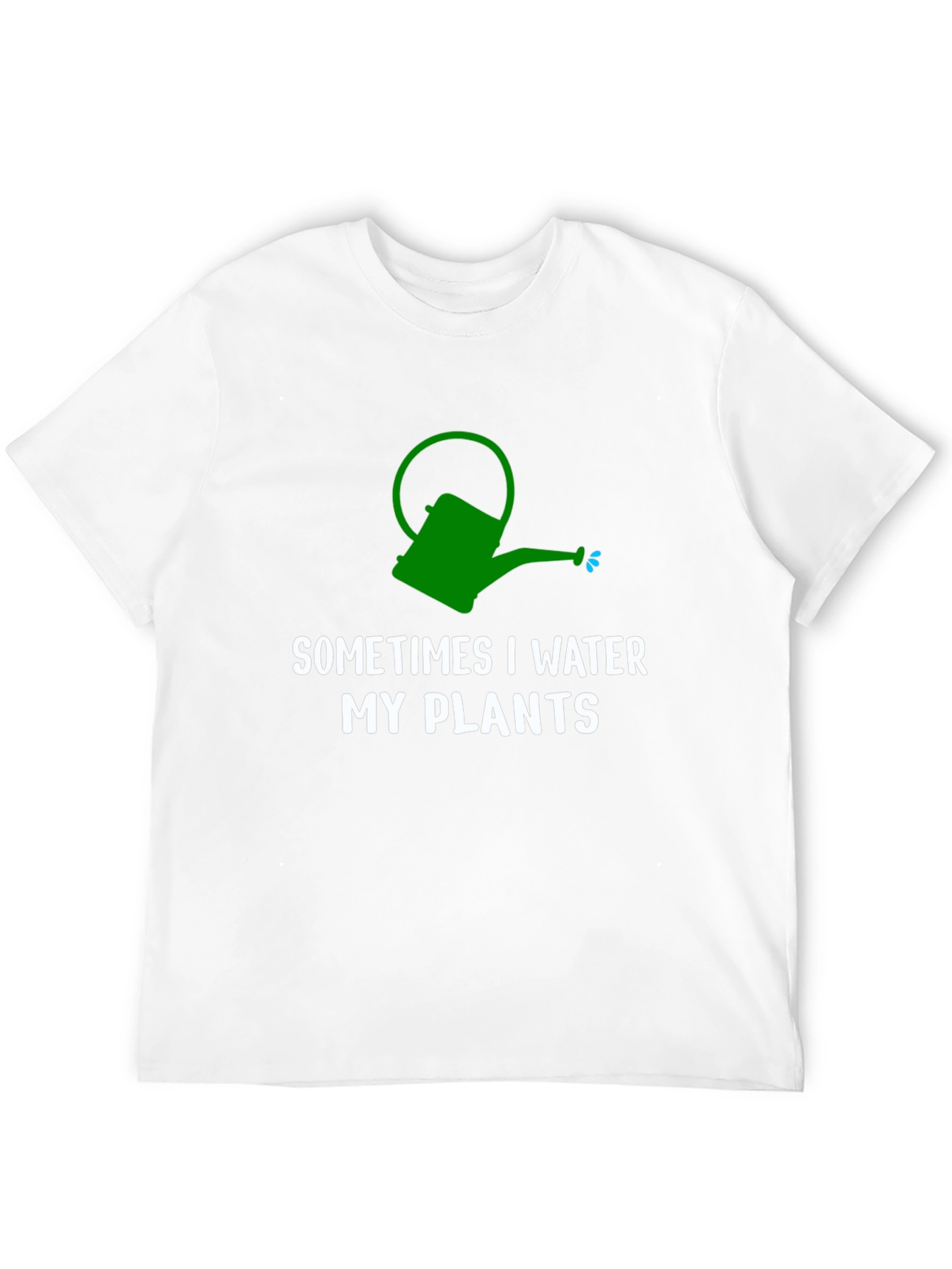 Sometimes I Water My Plants T-Shirt