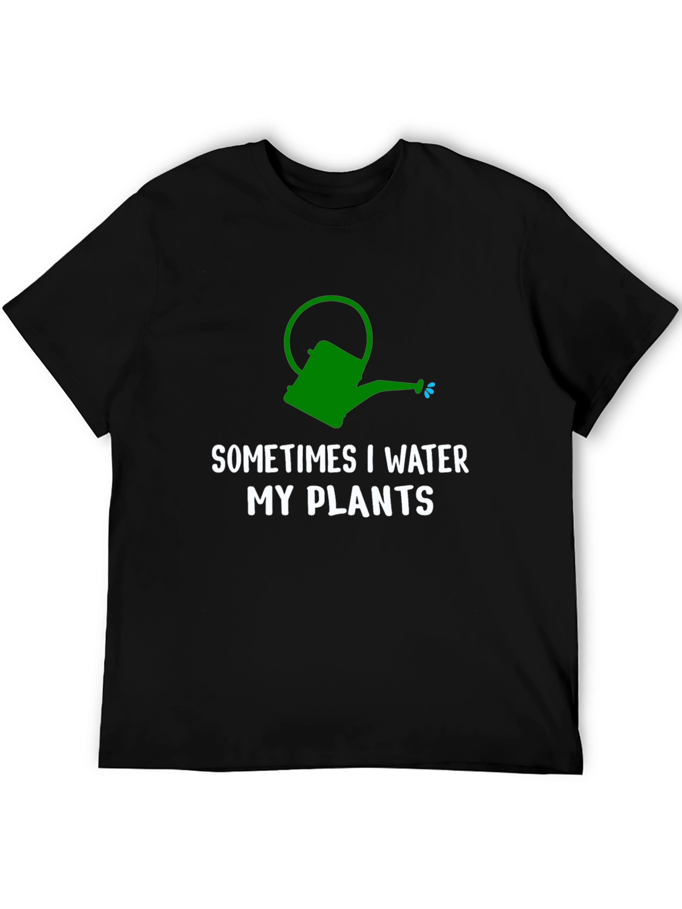 Sometimes I Water My Plants T-Shirt