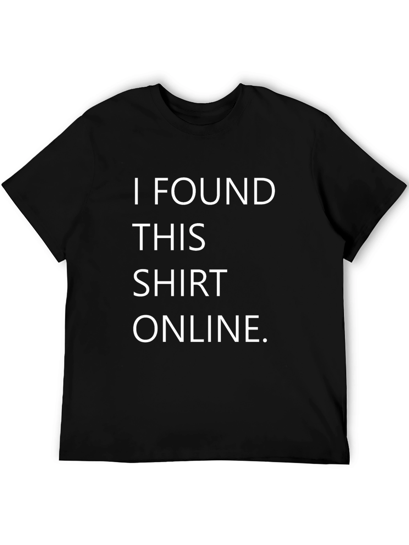 Funny I Found This Shirt Online Black T-Shirt