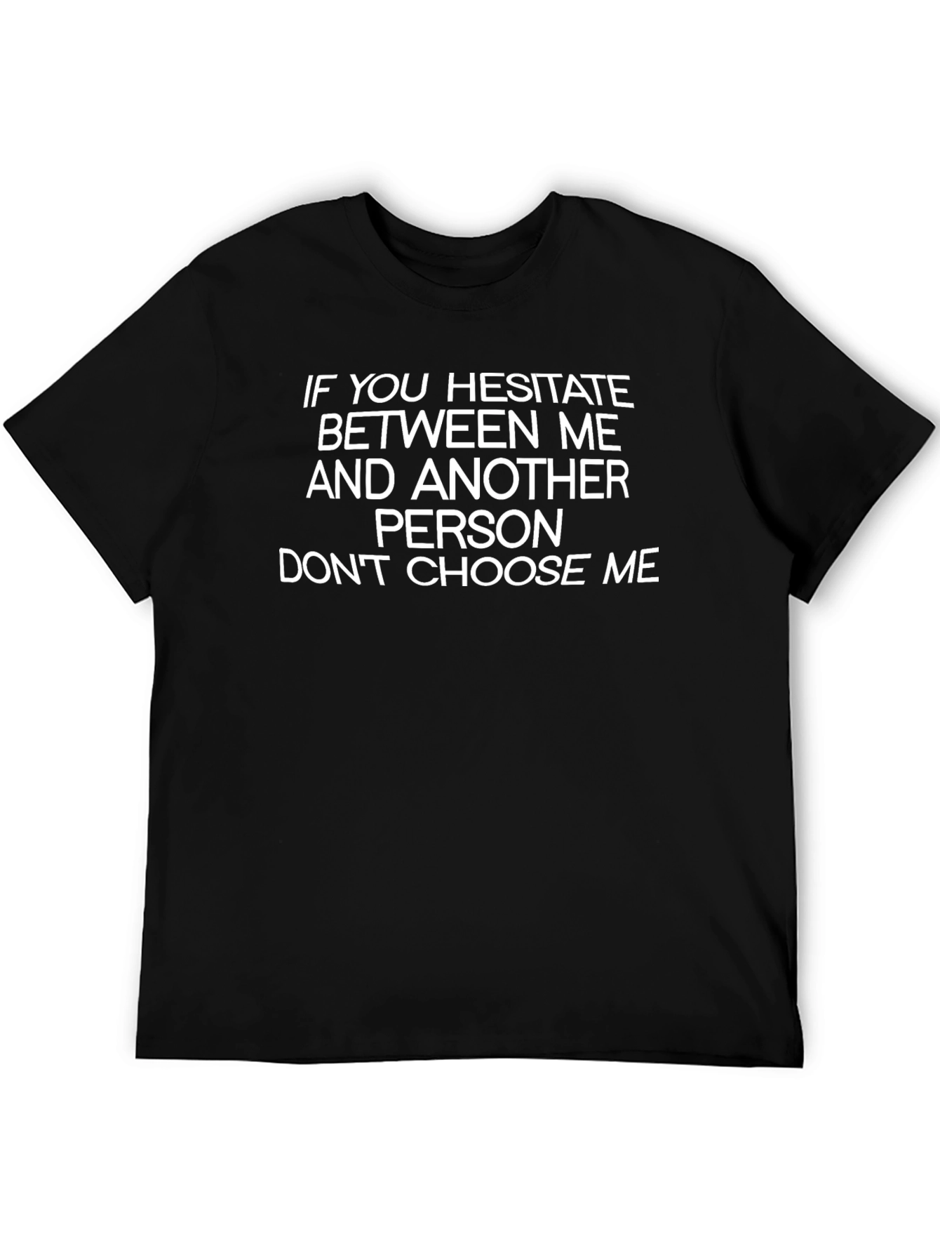 Hesitate? Dont Choose Me Black T-Shirt