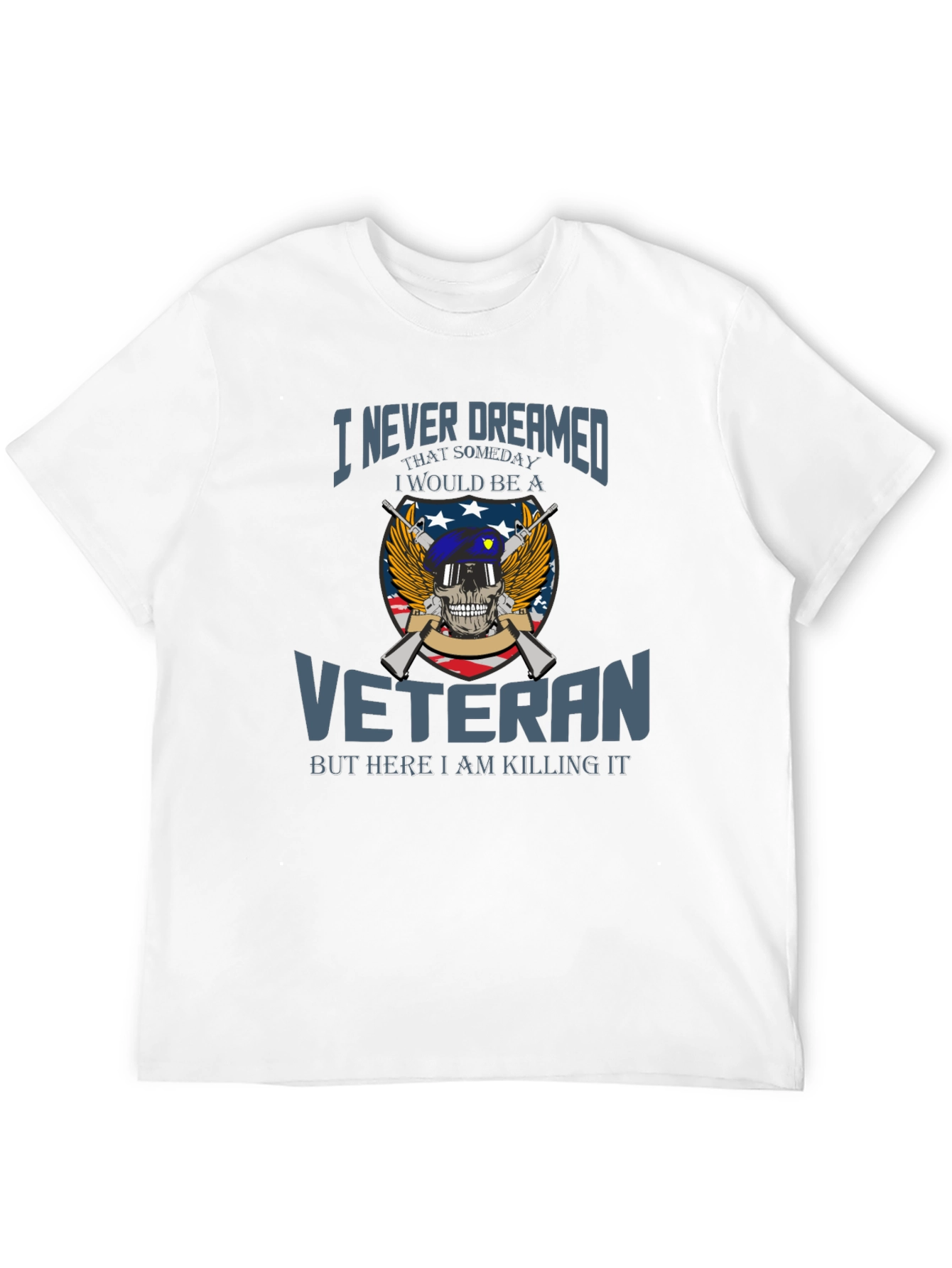Veteran Pride T-Shirt: I Never Dreamed Veteran