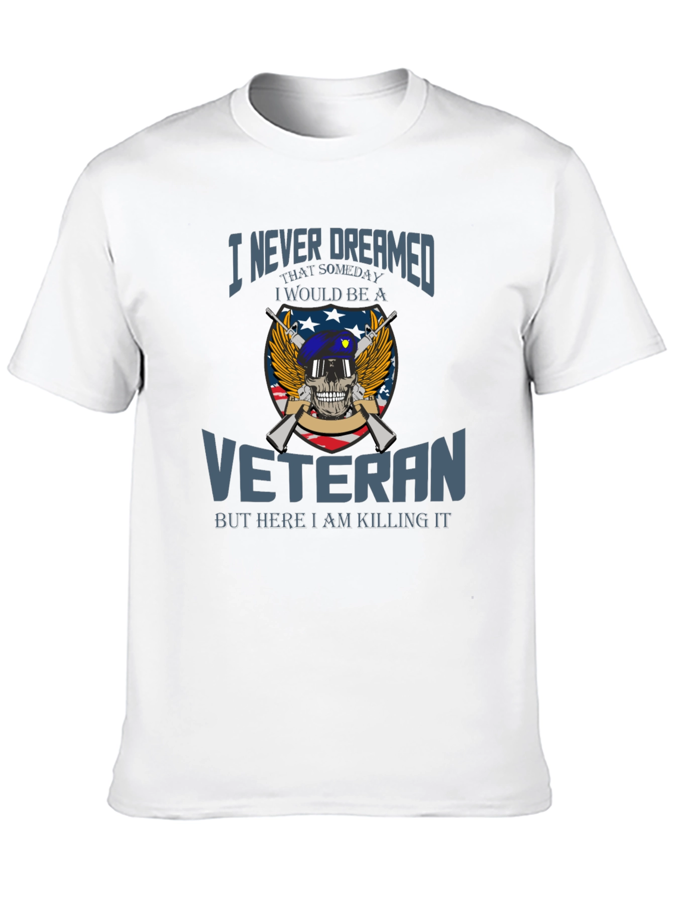 Veteran Pride T-Shirt: I Never Dreamed Veteran