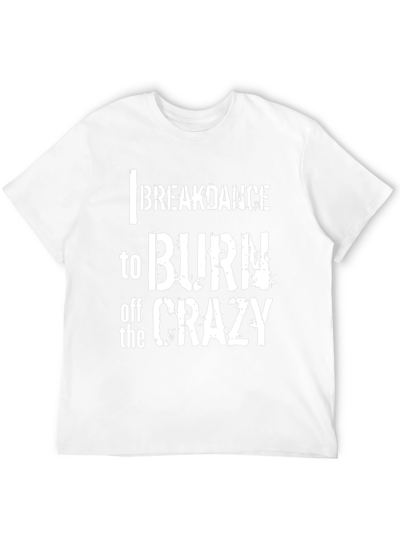 Breakdance to Burn Off Crazy Graphic Tee