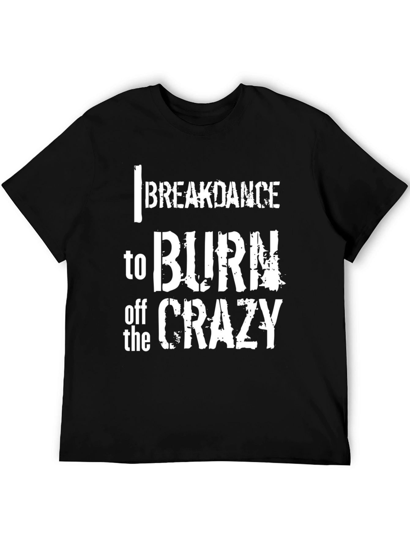 Breakdance to Burn Off Crazy Graphic Tee