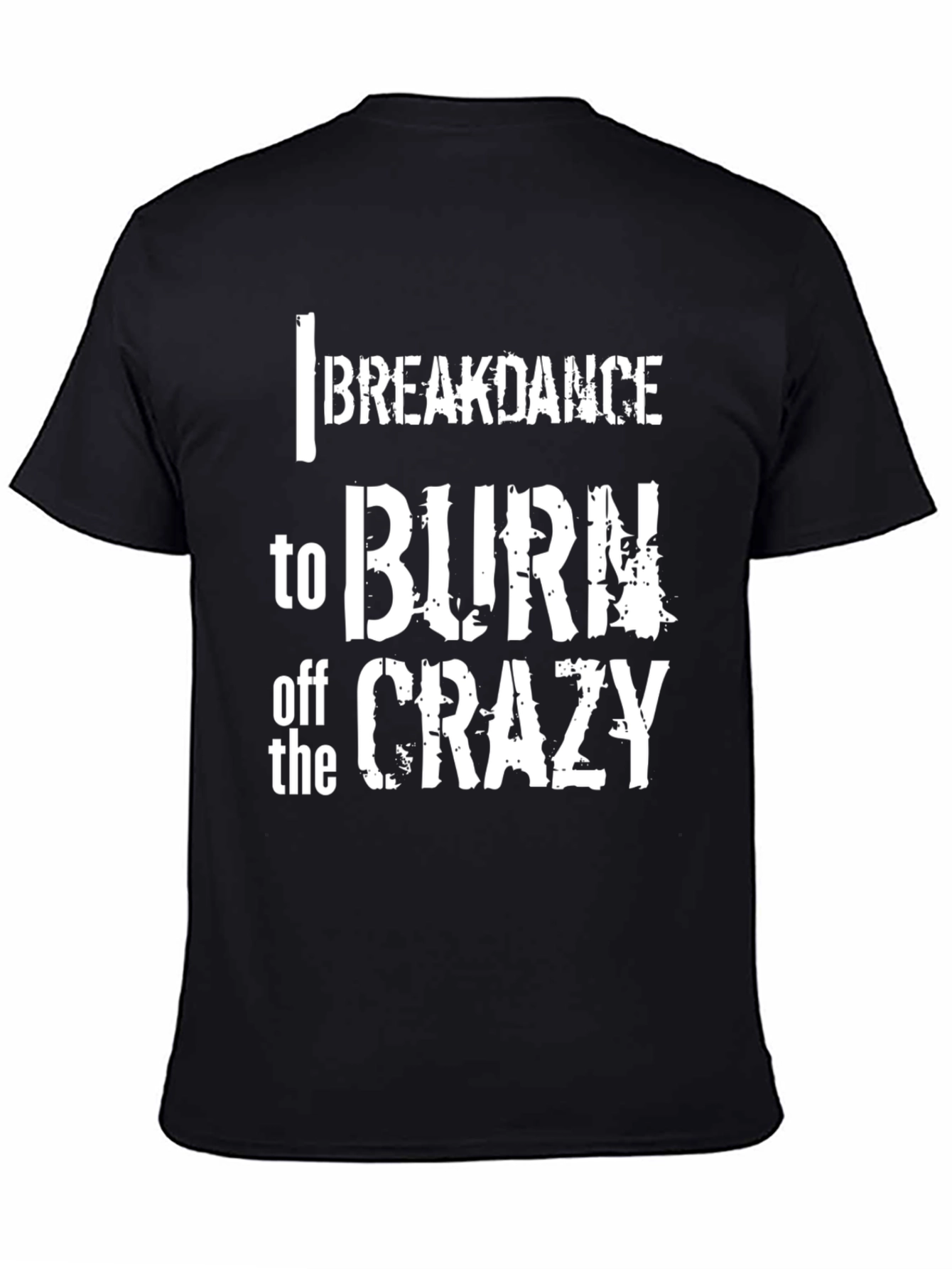 Breakdance to Burn Off Crazy Graphic Tee