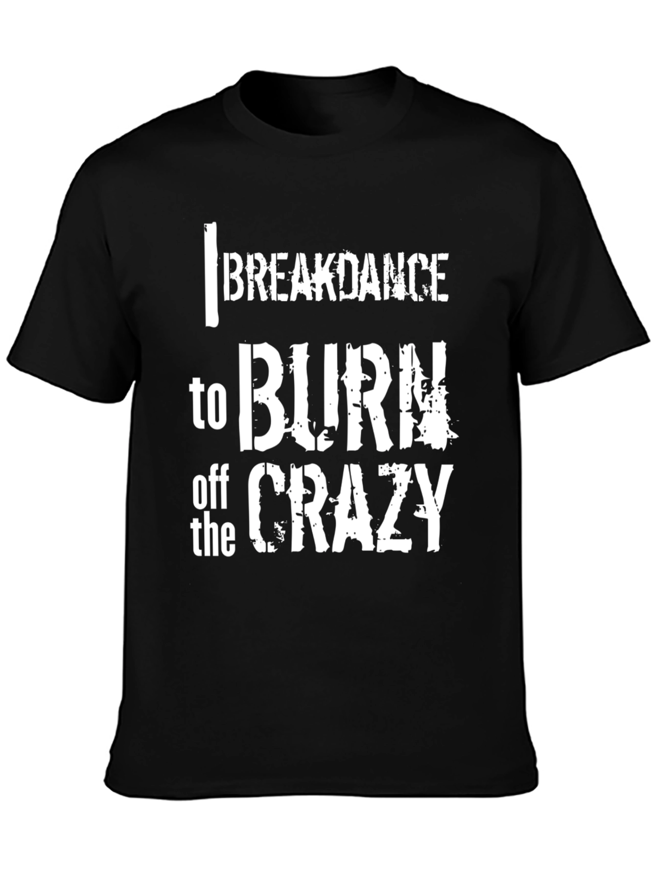 Breakdance to Burn Off Crazy Graphic Tee