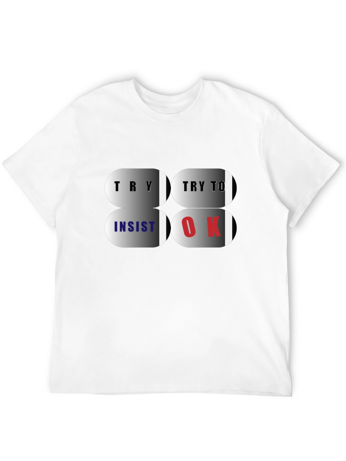 Try Insist OK T-Shirt - Premium Cotton Blend