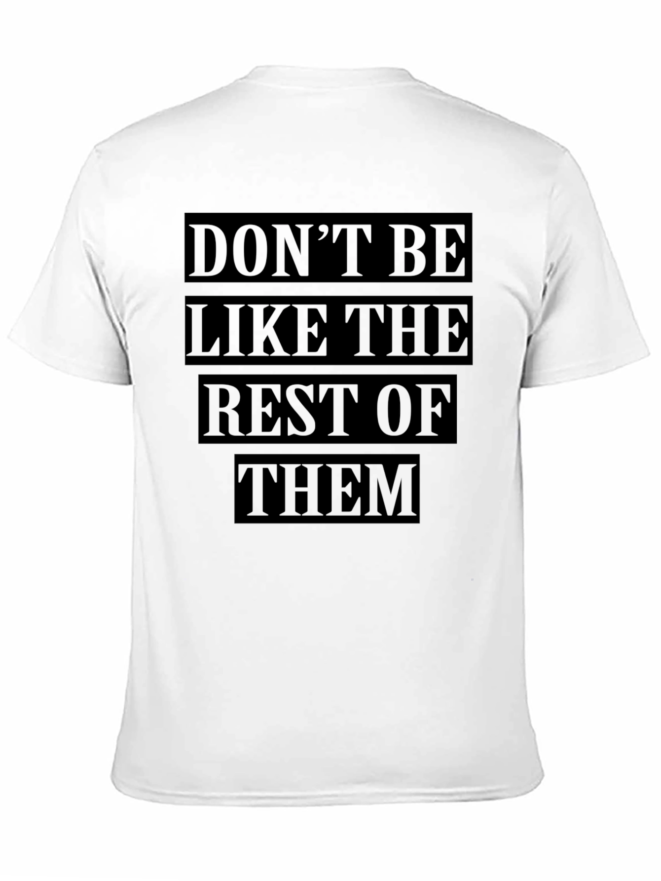 Dont Be Like The Rest T-Shirt