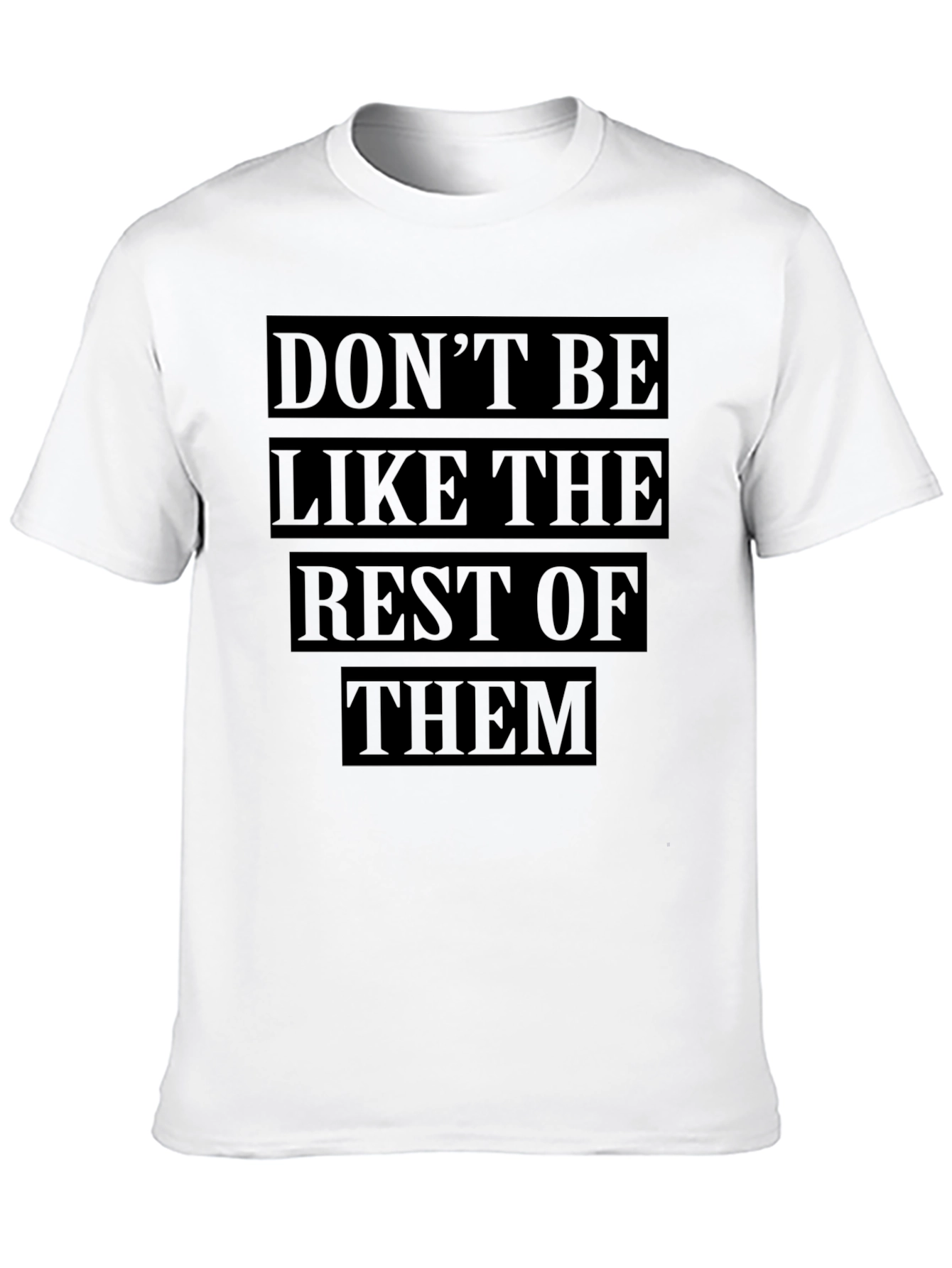 Dont Be Like The Rest T-Shirt