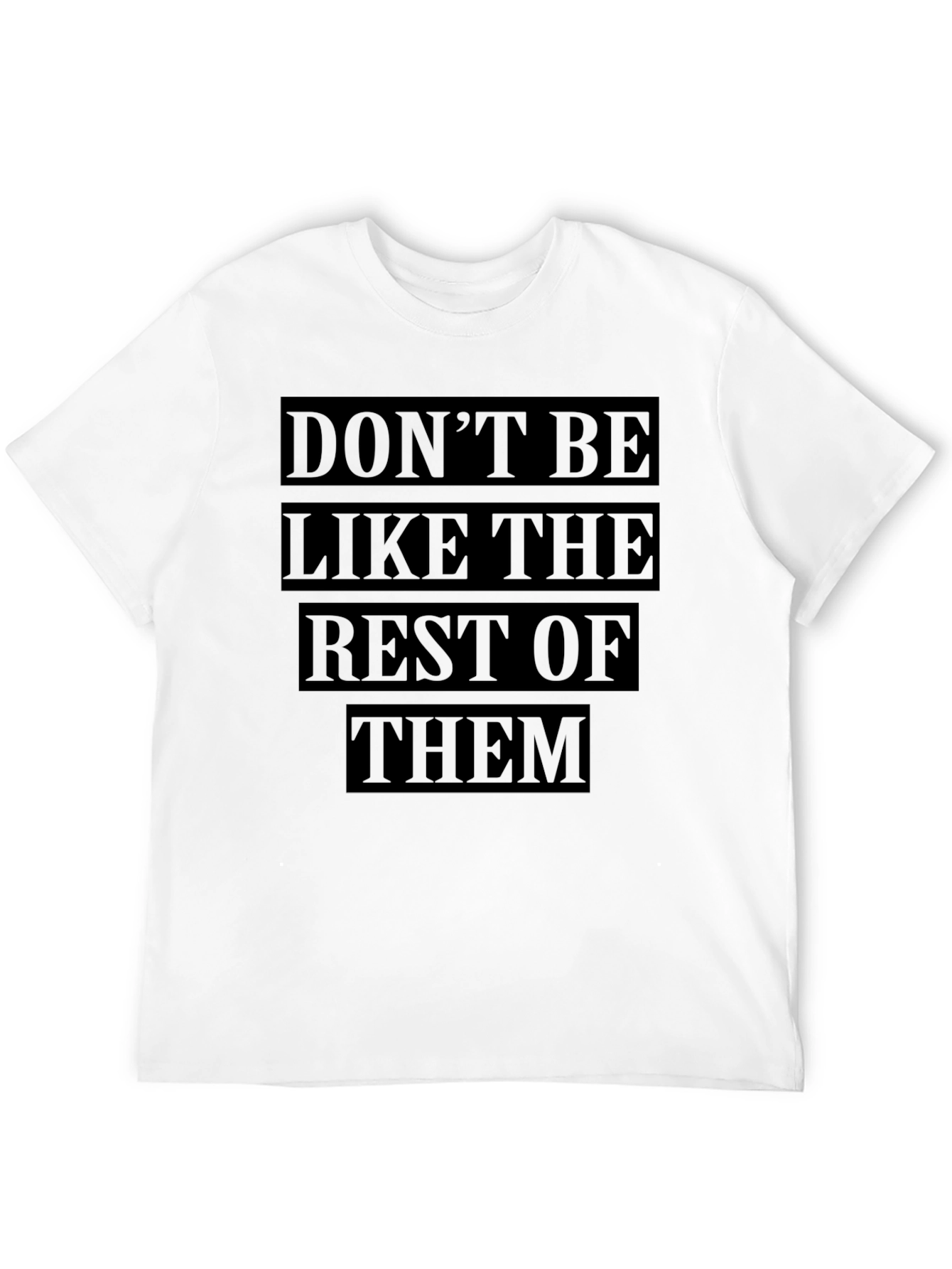 Dont Be Like The Rest T-Shirt
