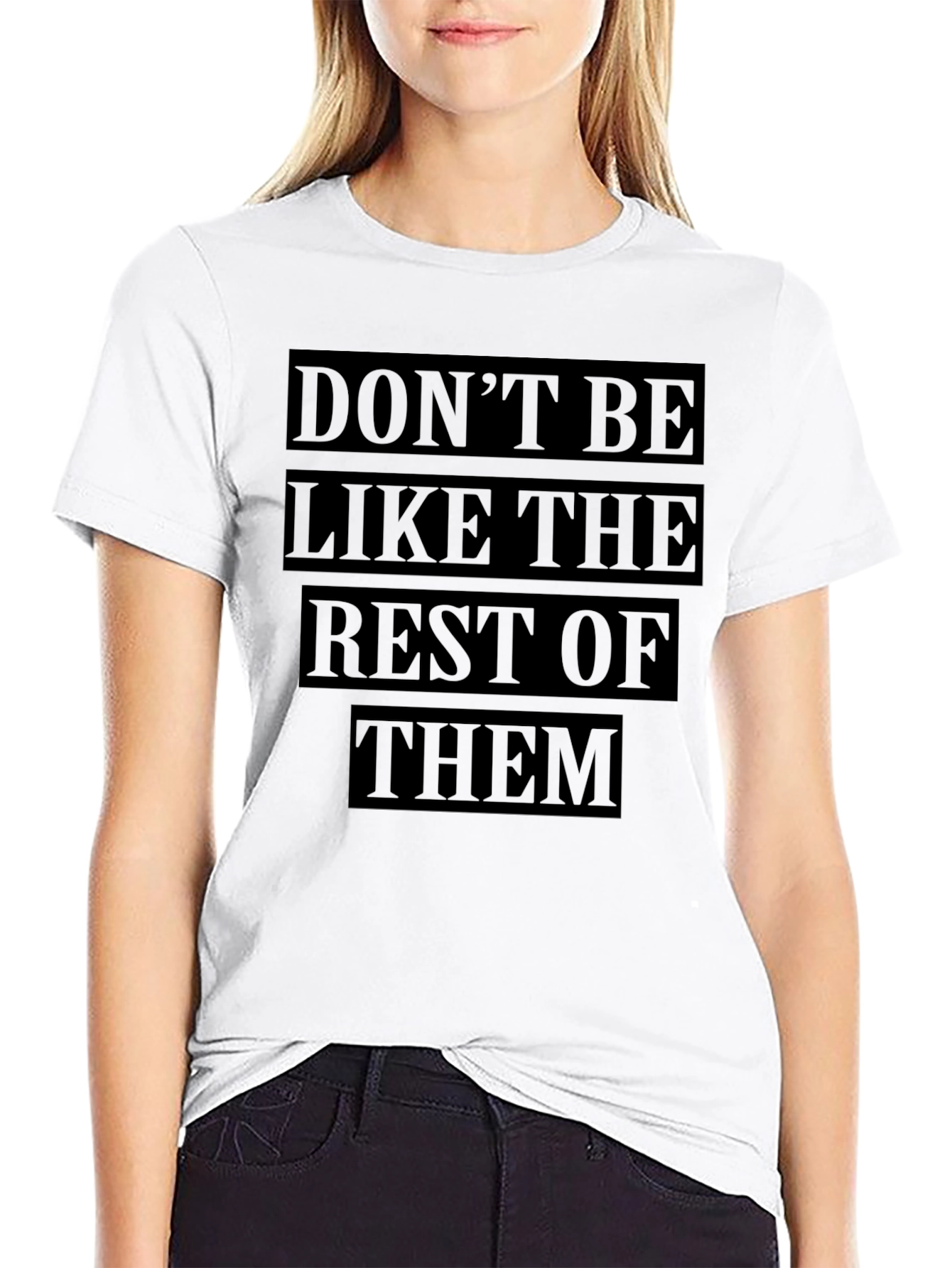Dont Be Like The Rest T-Shirt