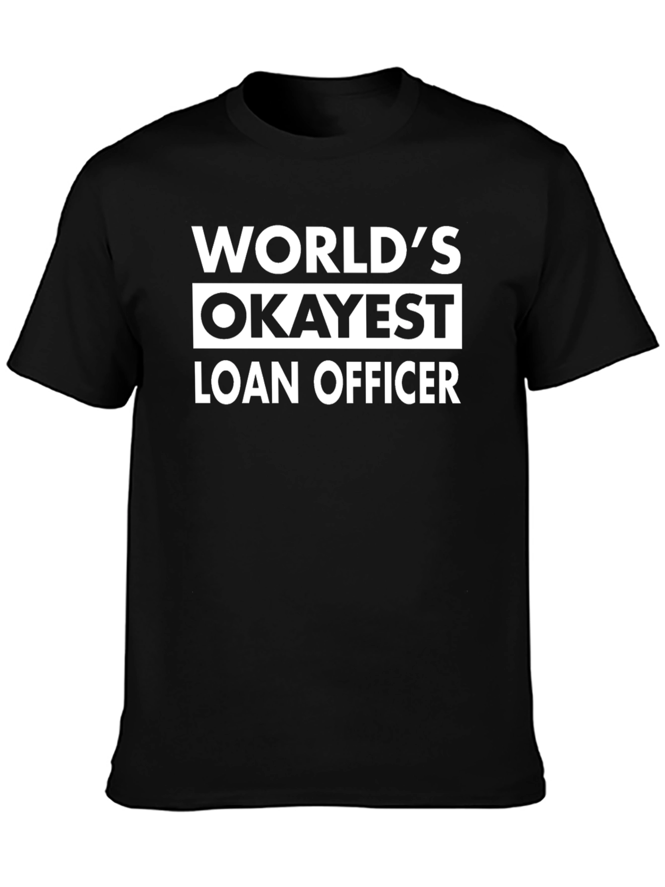 Worlds Okayest Loan Officer - Novelty T-Shirt