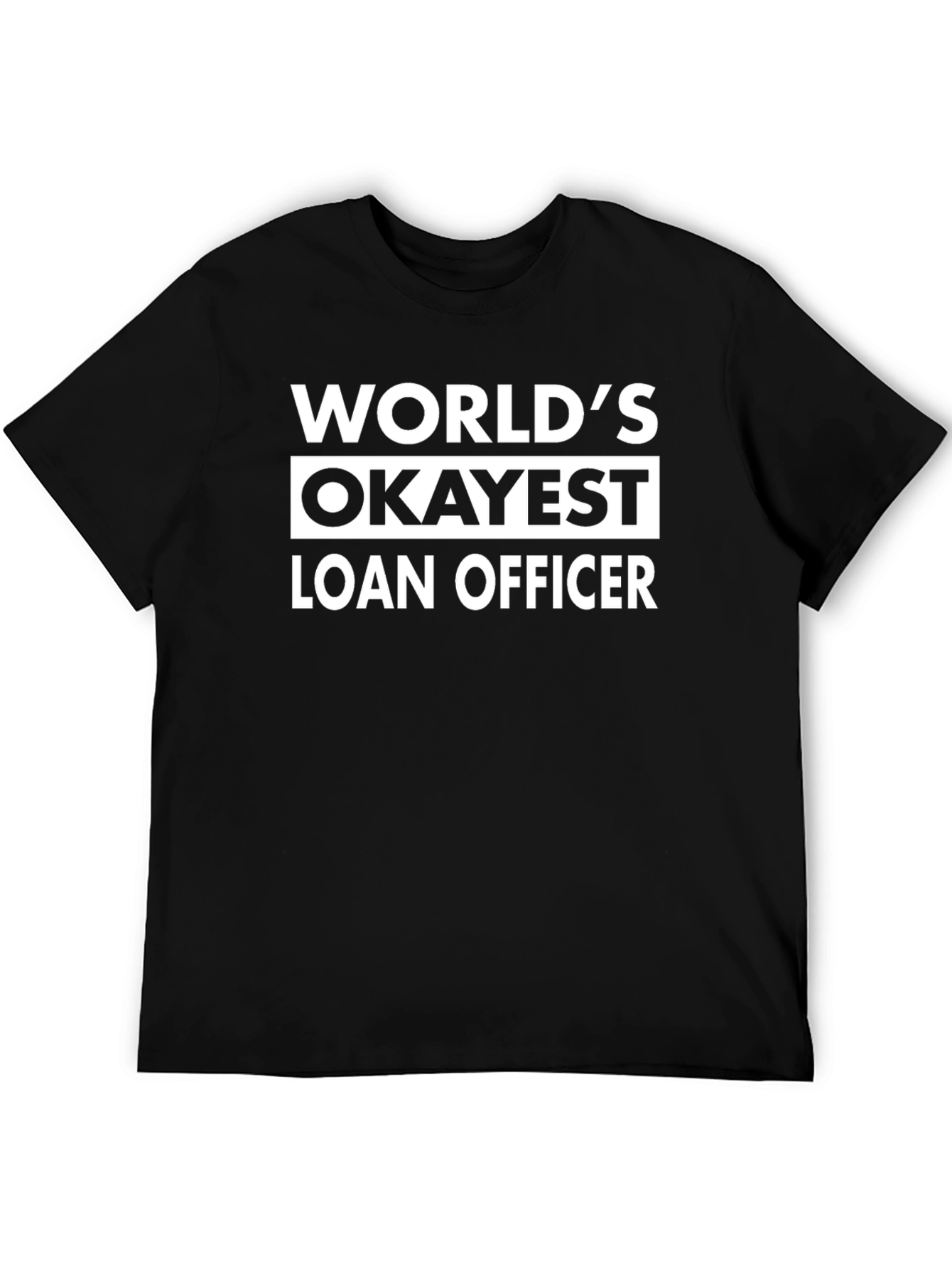 Worlds Okayest Loan Officer - Novelty T-Shirt