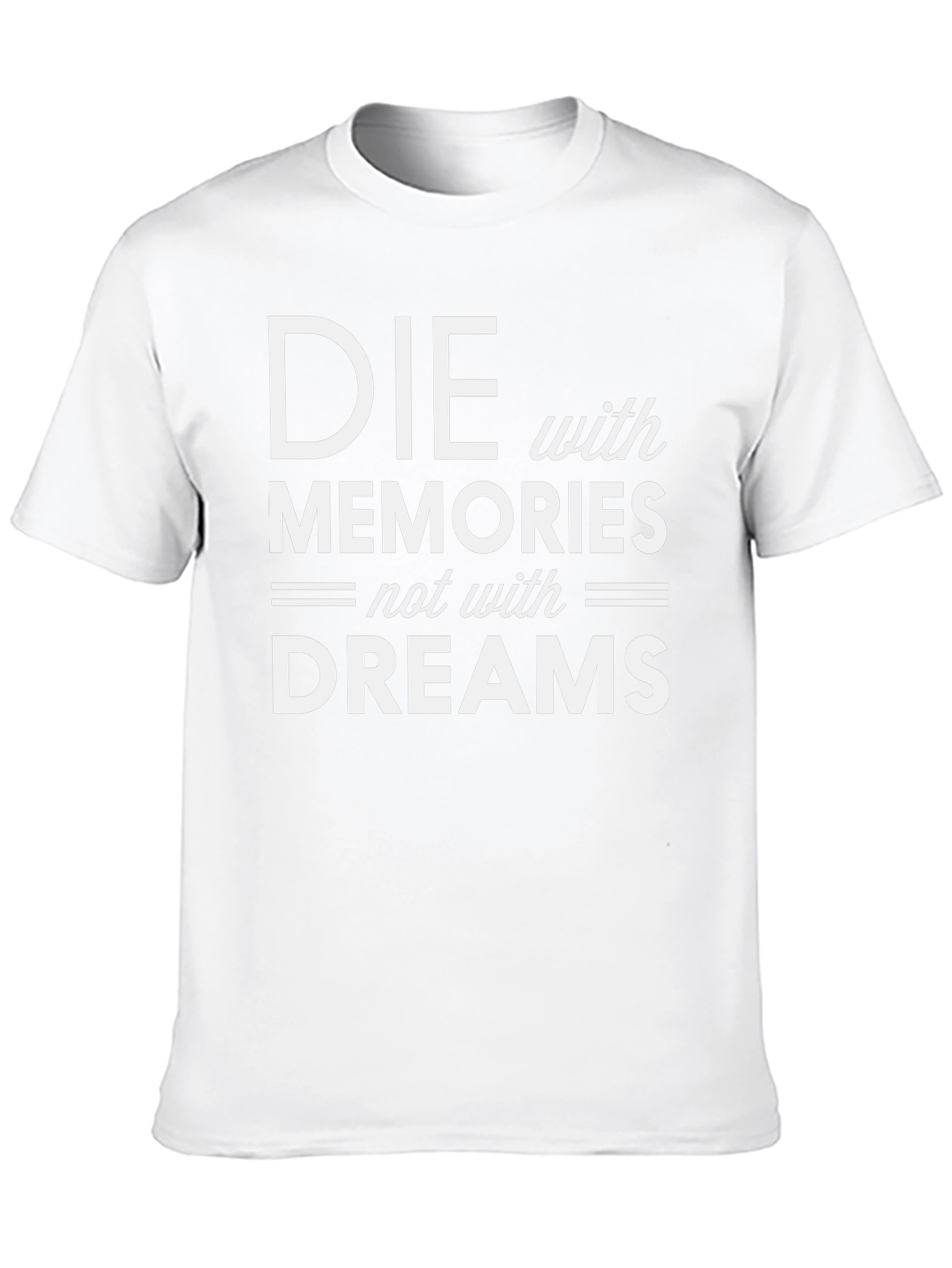 Die with Memories T-Shirt - Inspiring Graphic Tee