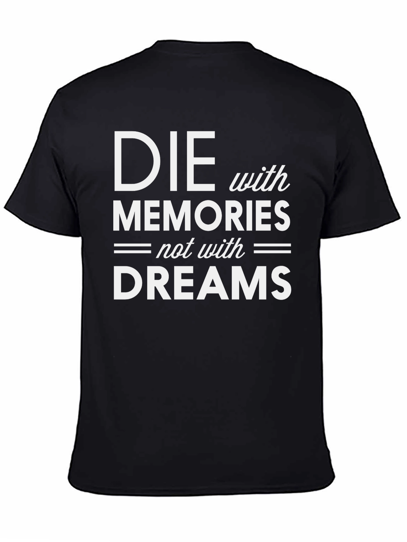 Die with Memories T-Shirt - Inspiring Graphic Tee