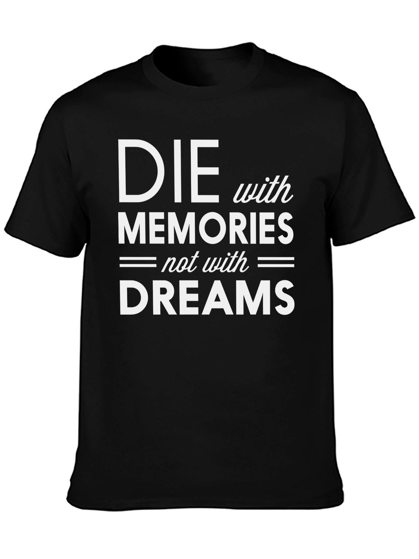 Die with Memories T-Shirt - Inspiring Graphic Tee