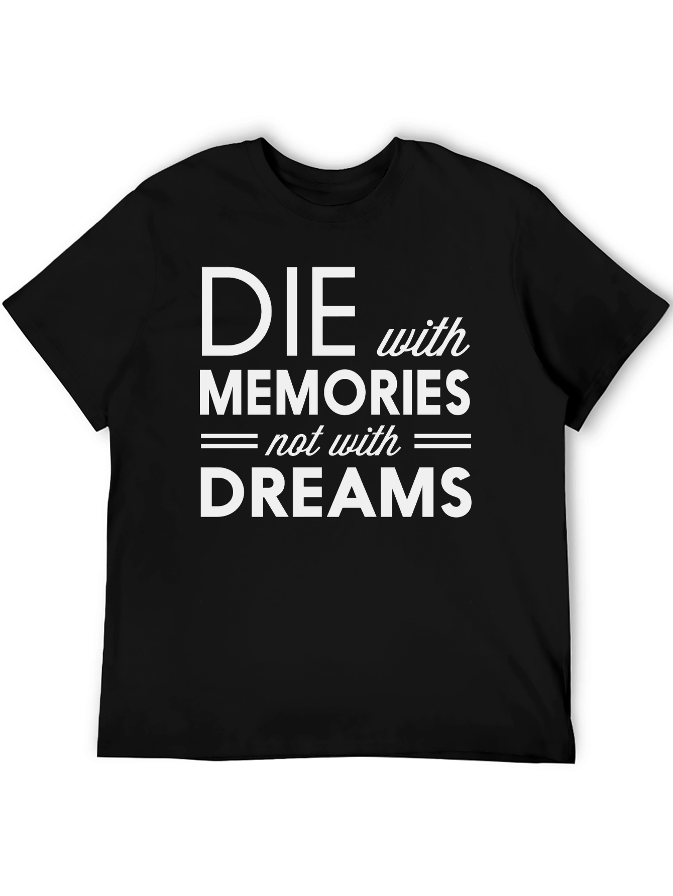 Die with Memories T-Shirt - Inspiring Graphic Tee
