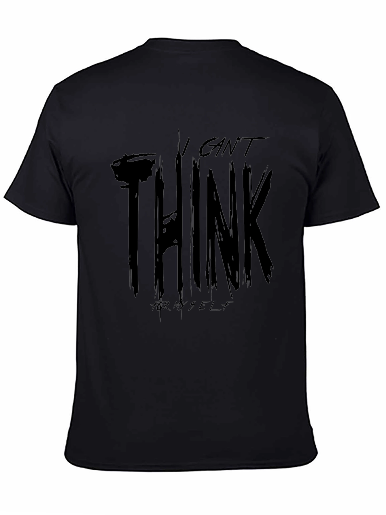 I Cant Think For Myself Graphic T-Shirt