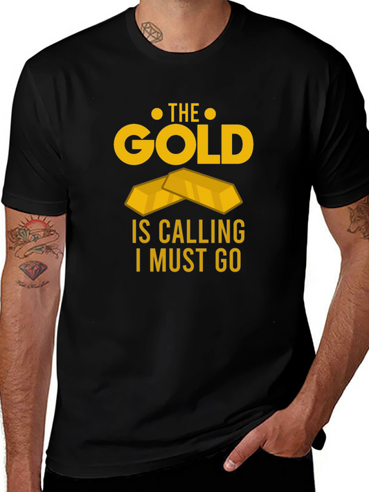 The Gold Is Calling Mens T-Shirt