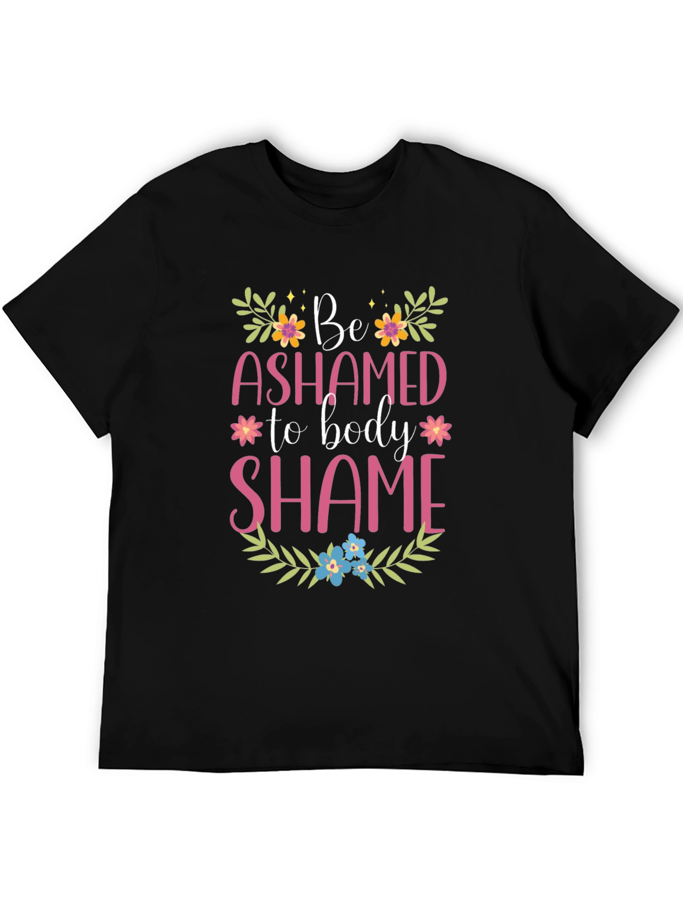 Be Ashamed to Body Shame Graphic Tee