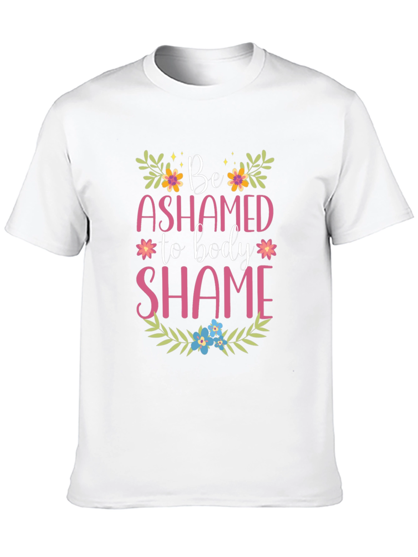 Be Ashamed to Body Shame Graphic Tee