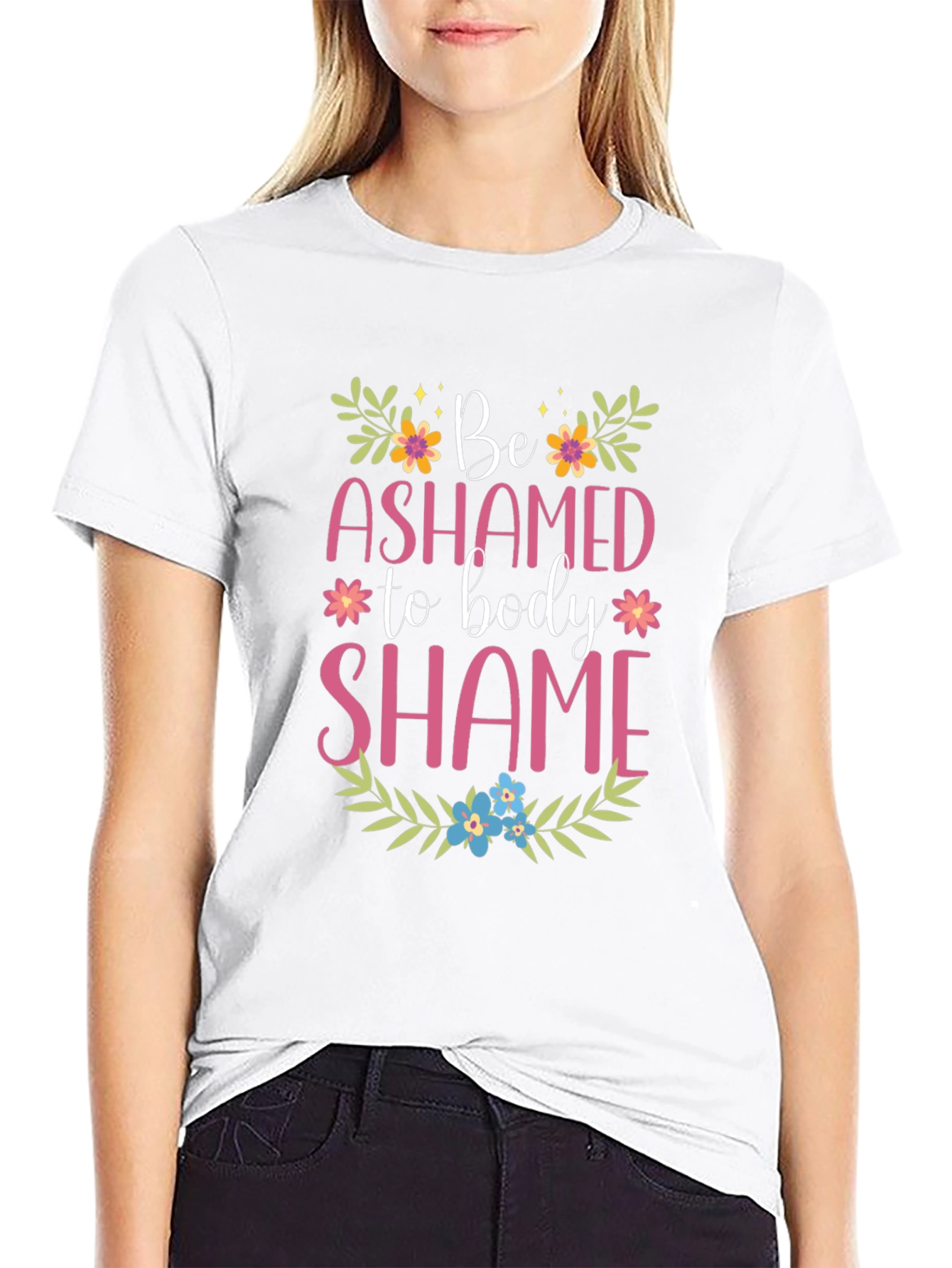 Be Ashamed to Body Shame Graphic Tee