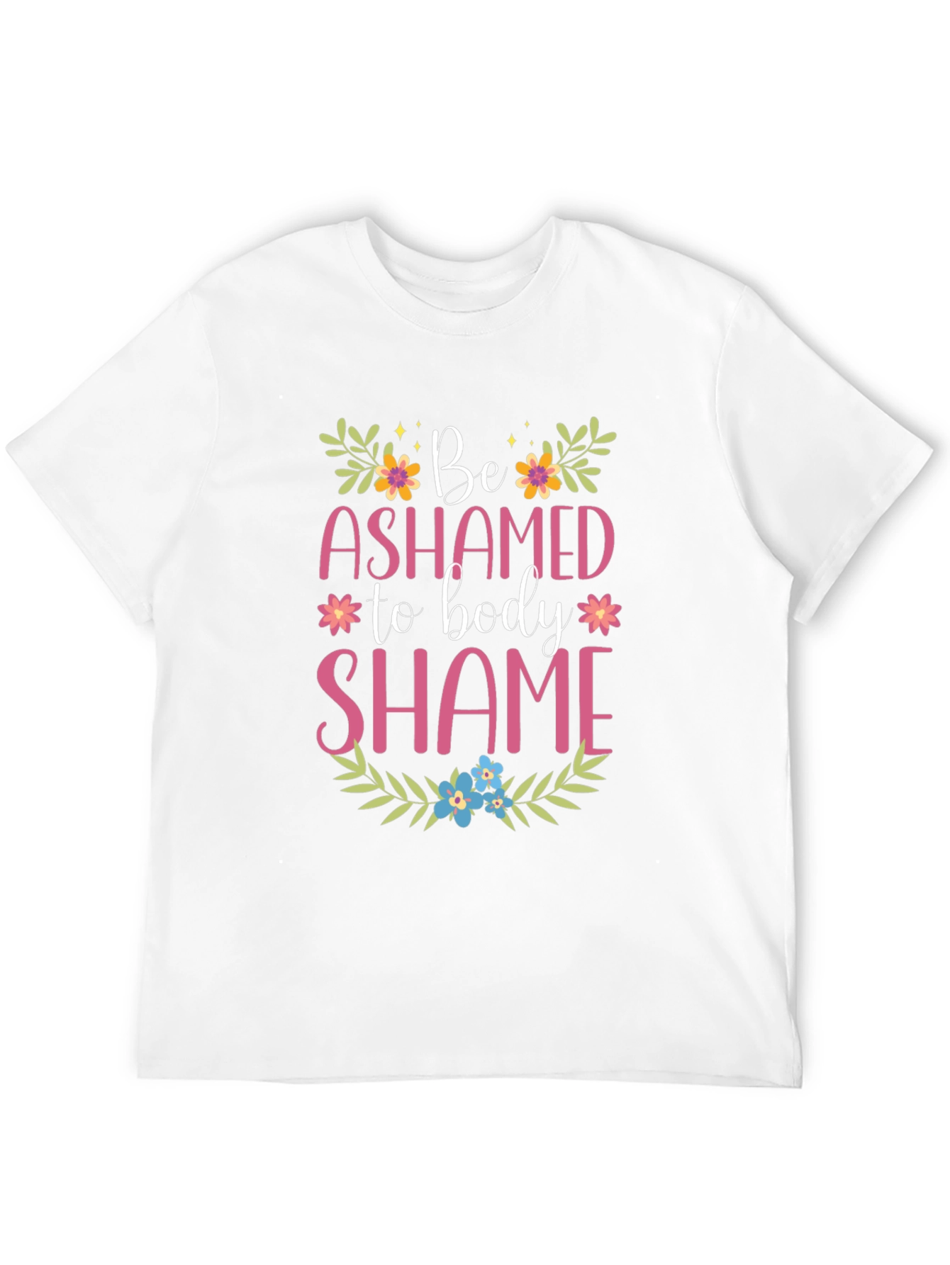 Be Ashamed to Body Shame Graphic Tee
