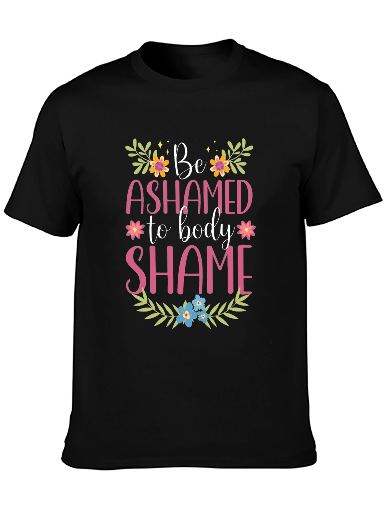 Be Ashamed to Body Shame Graphic Tee