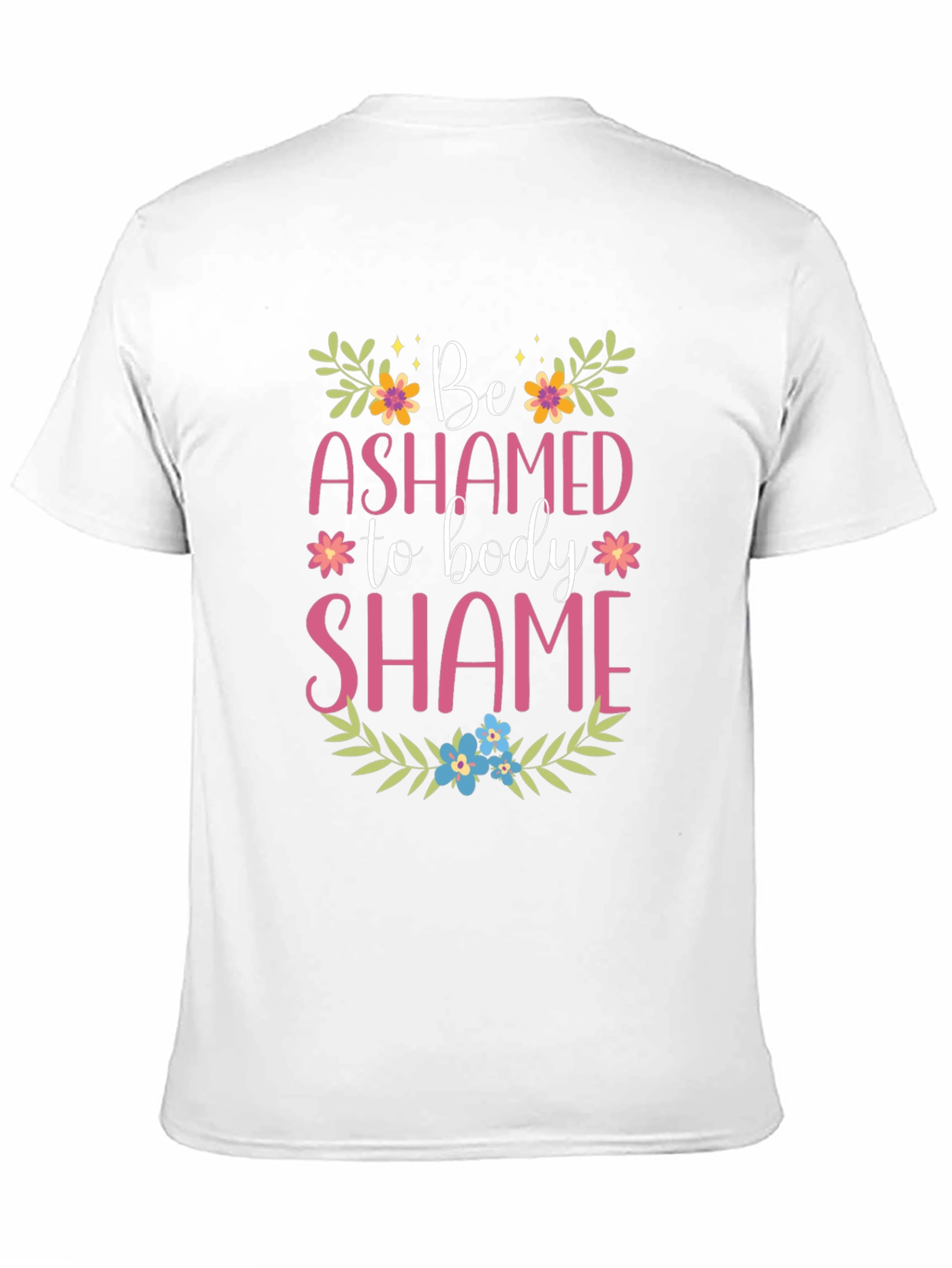 Be Ashamed to Body Shame Graphic Tee