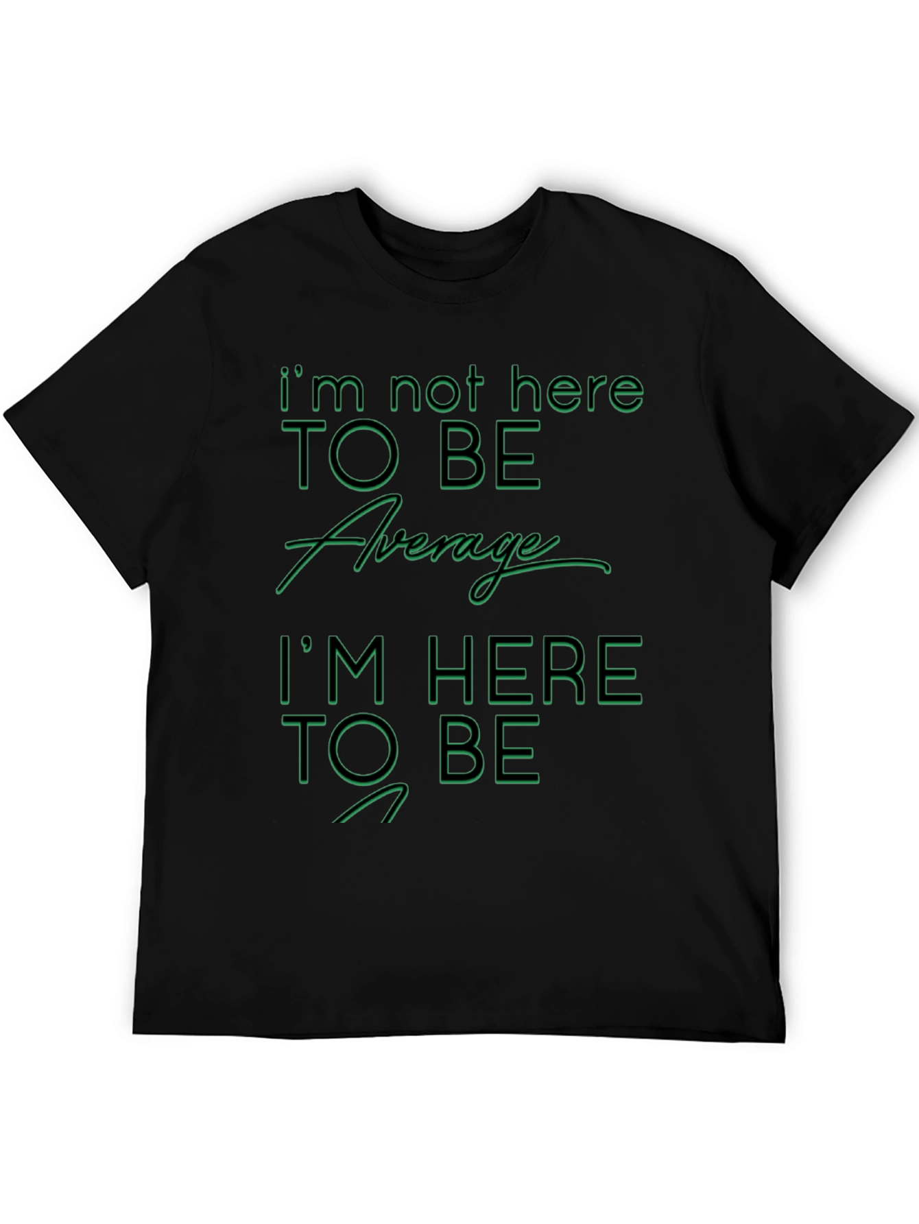 Im Not Here To Be Average Graphic T-Shirt