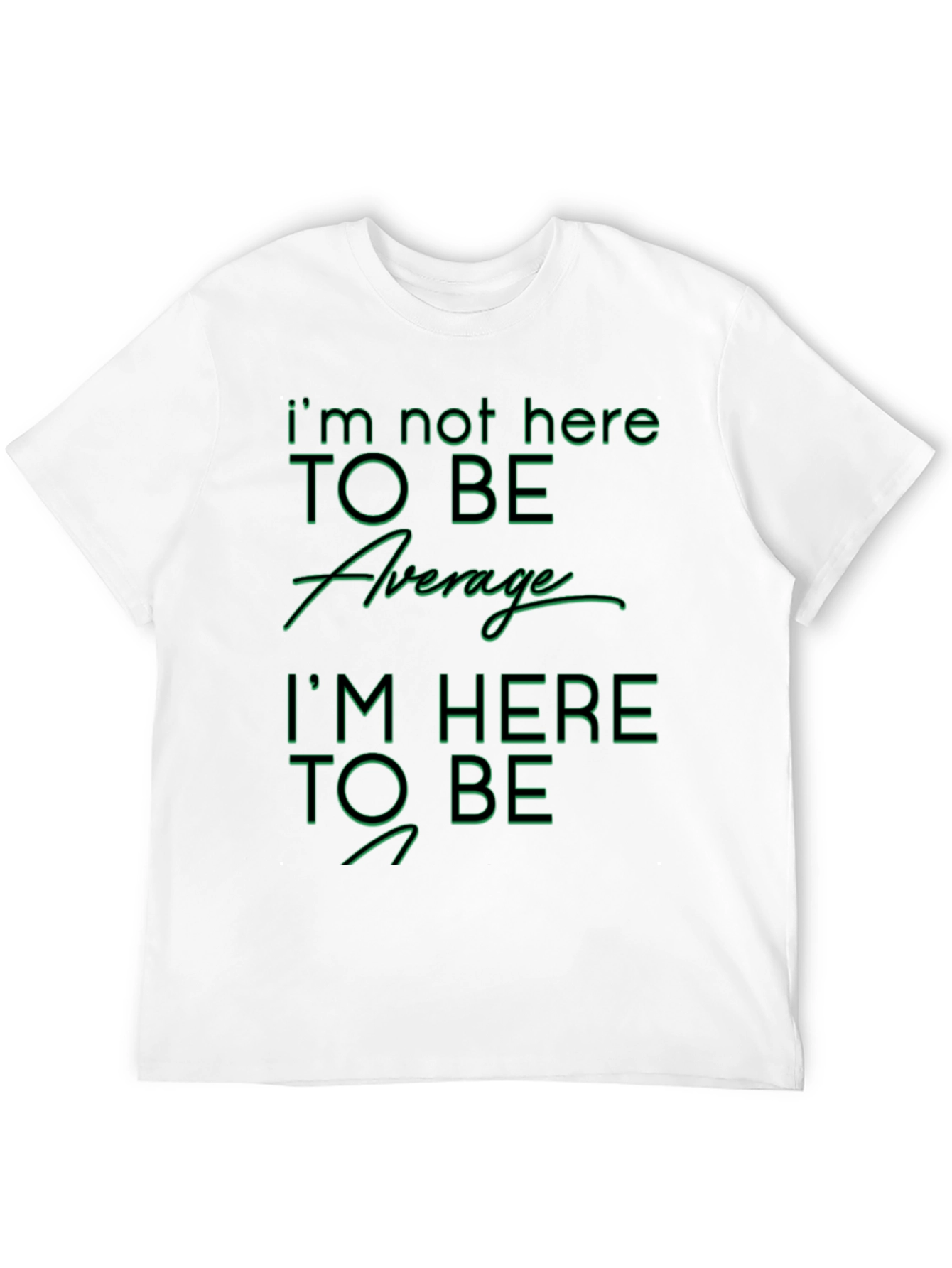 Im Not Here To Be Average Graphic T-Shirt