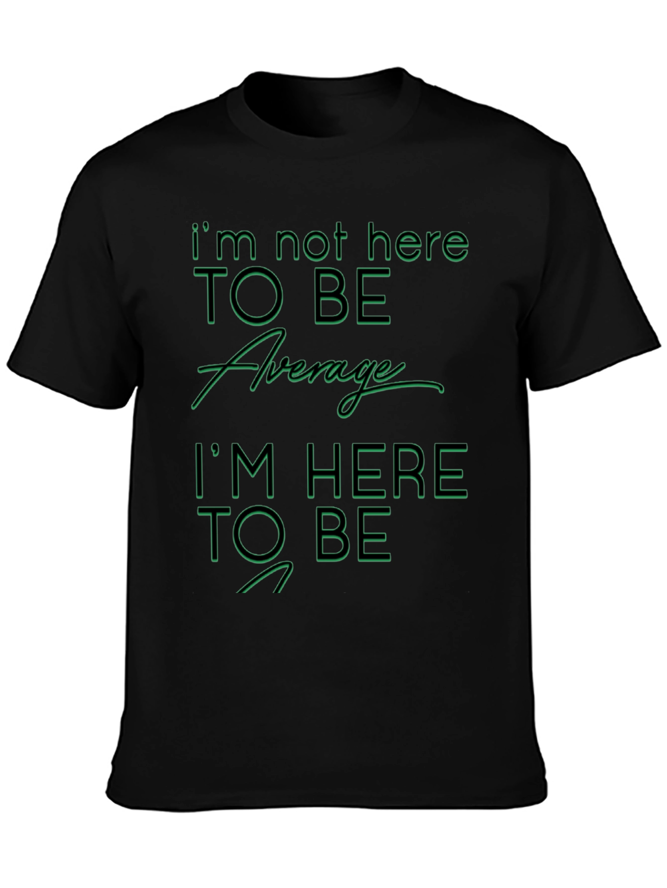 Im Not Here To Be Average Graphic T-Shirt