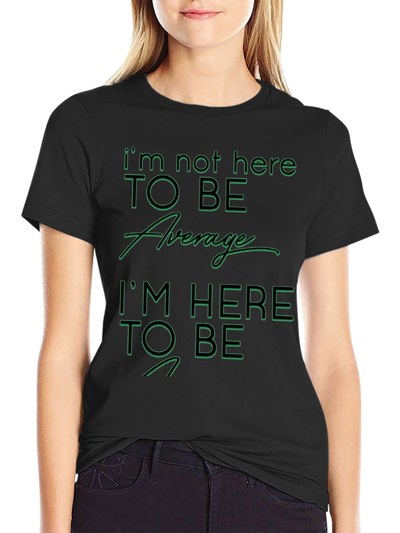 Im Not Here To Be Average Graphic T-Shirt