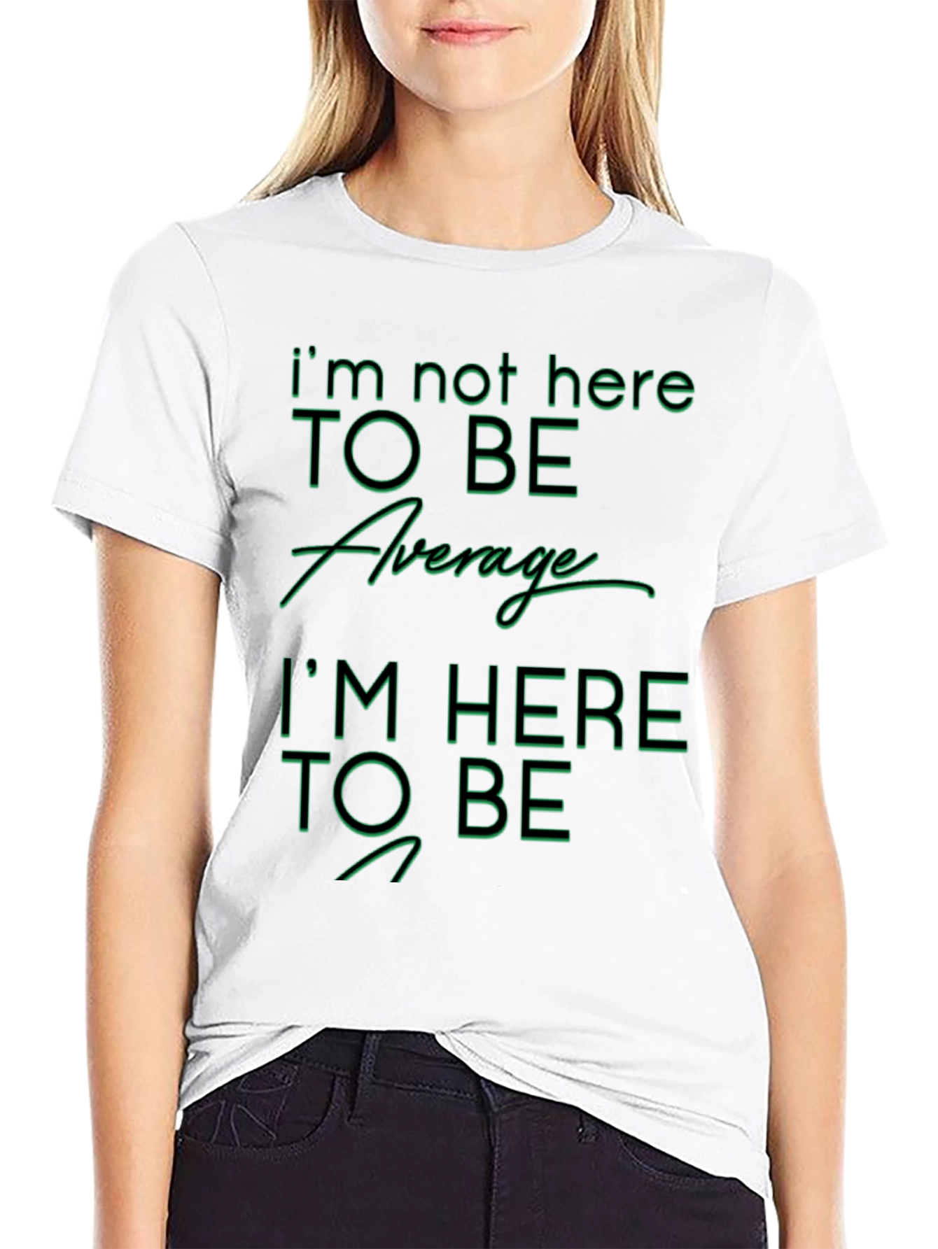 Im Not Here To Be Average Graphic T-Shirt