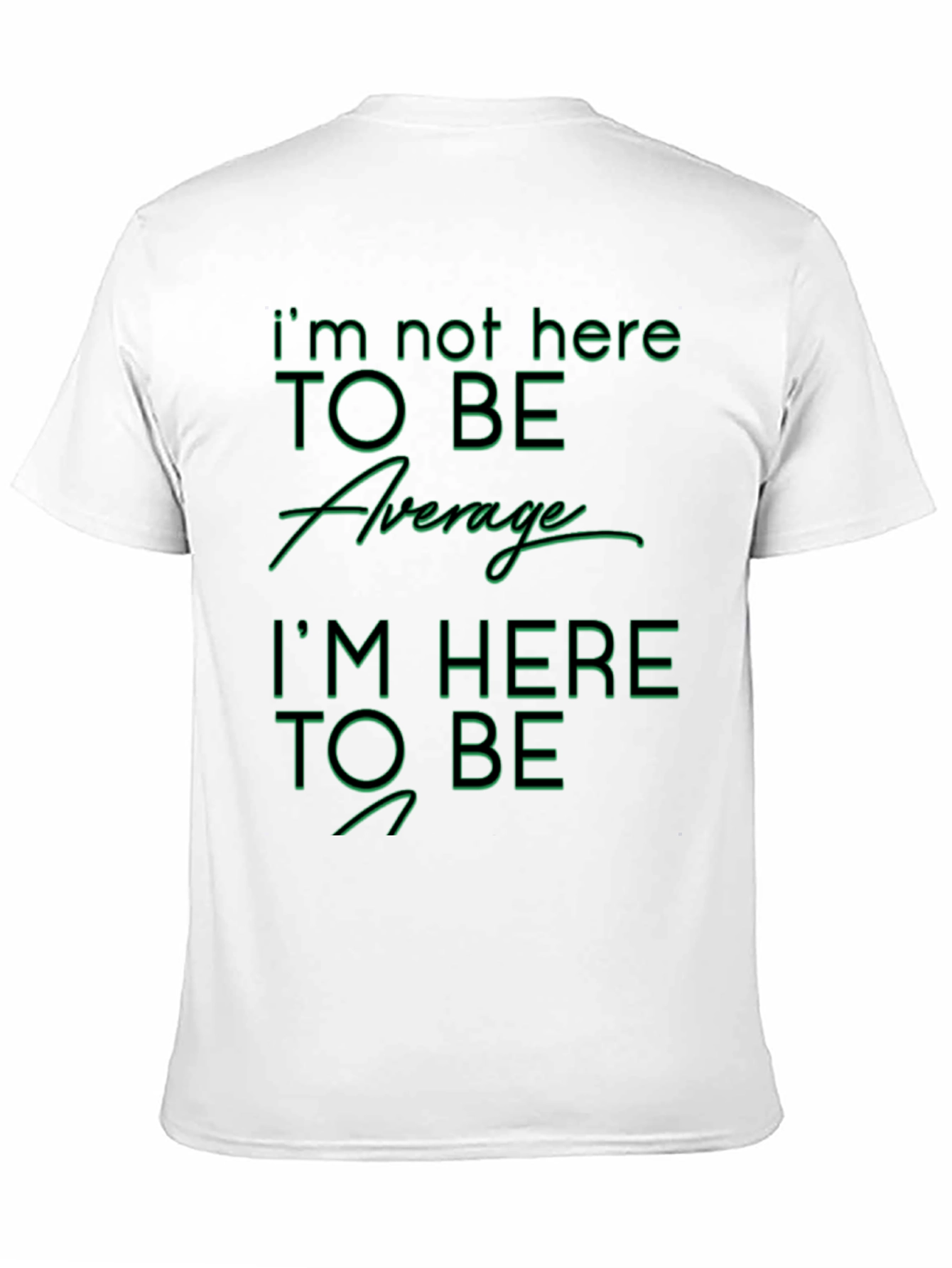 Im Not Here To Be Average Graphic T-Shirt