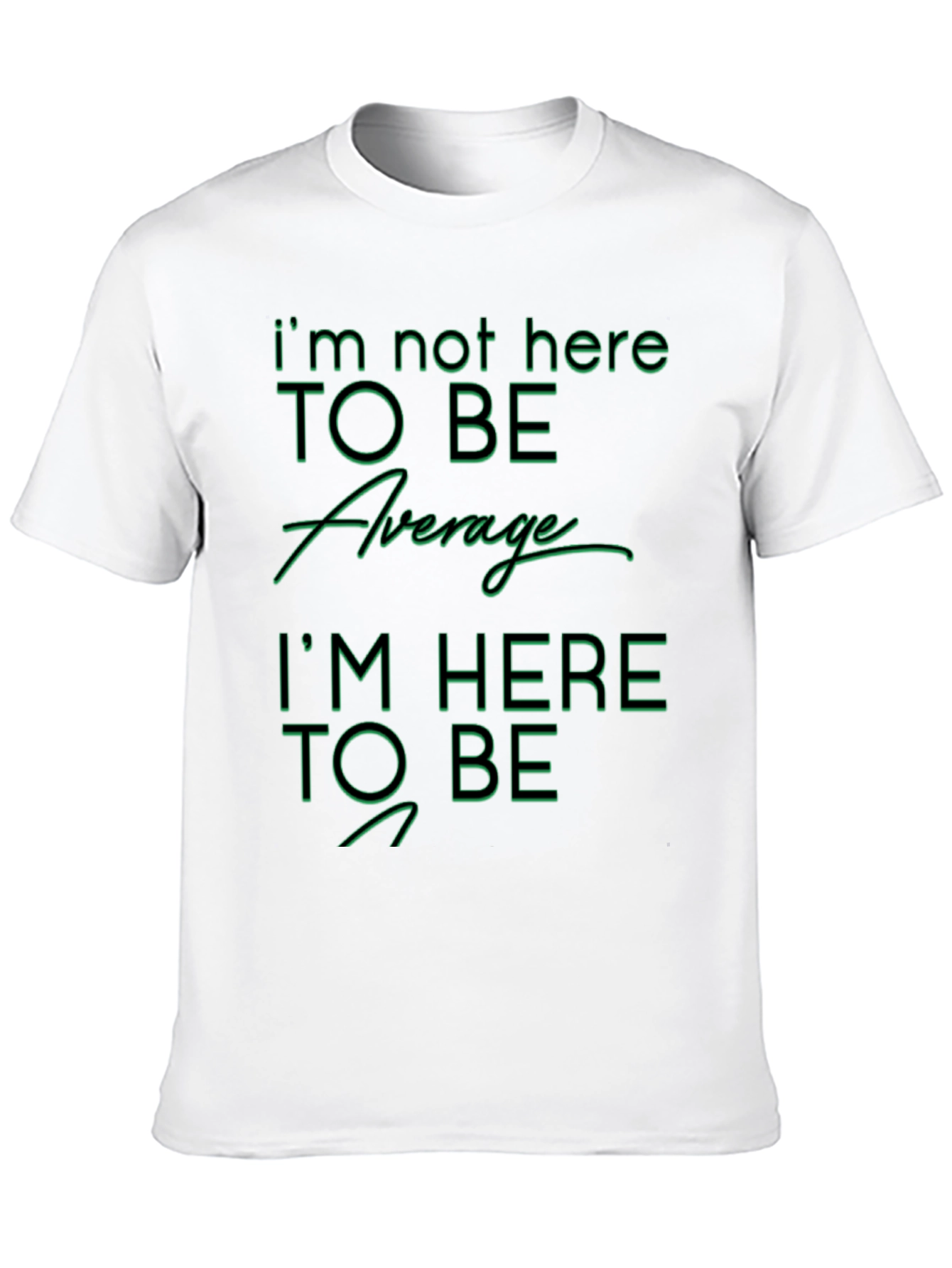 Im Not Here To Be Average Graphic T-Shirt