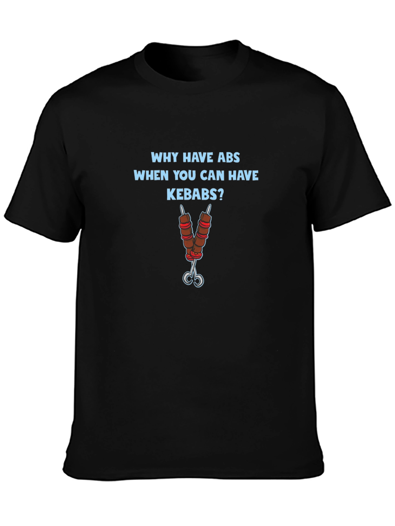 Why Have Abs Kebab T-Shirt