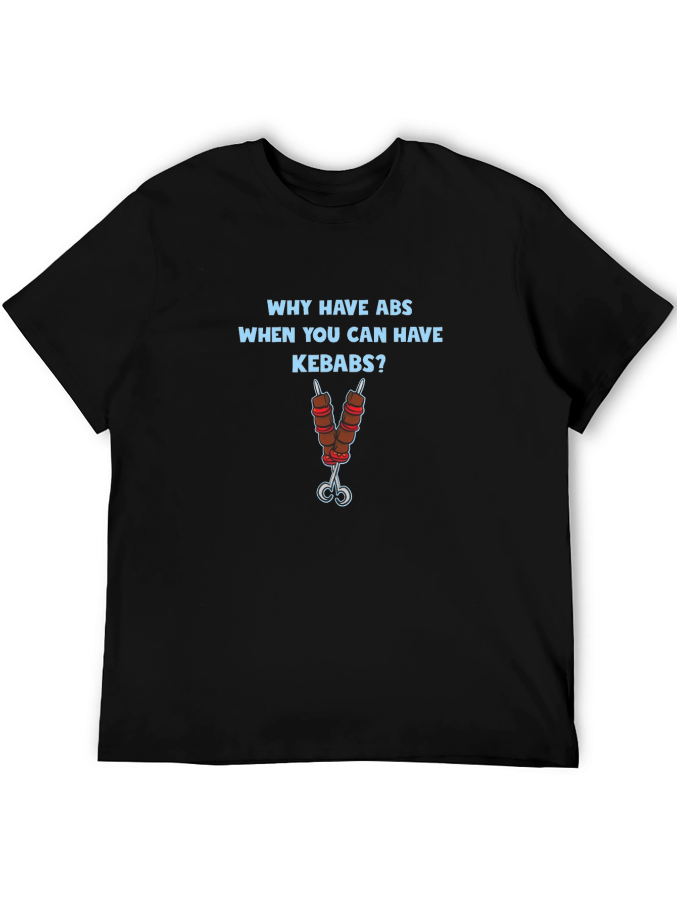 Why Have Abs Kebab T-Shirt