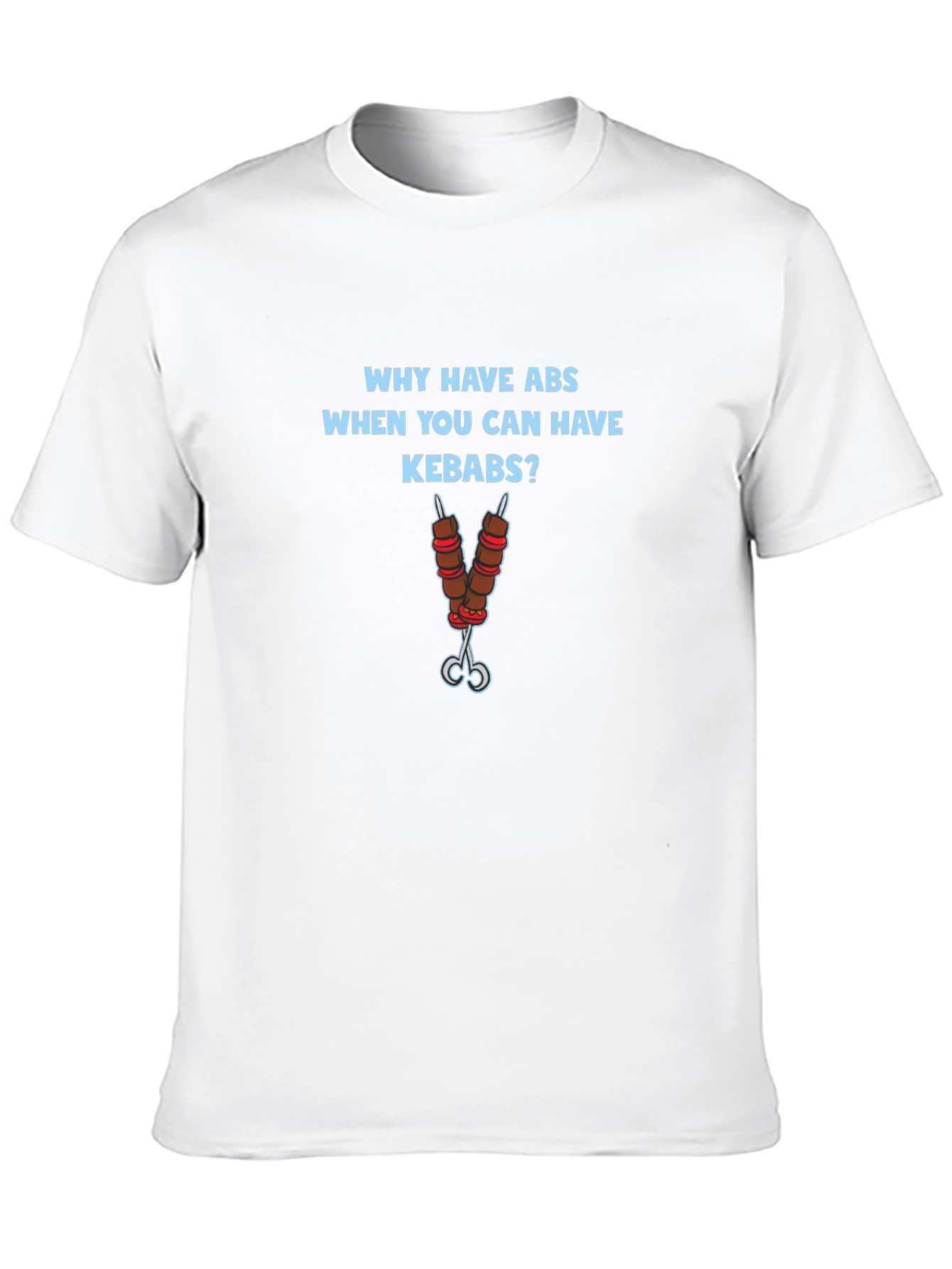 Why Have Abs Kebab T-Shirt