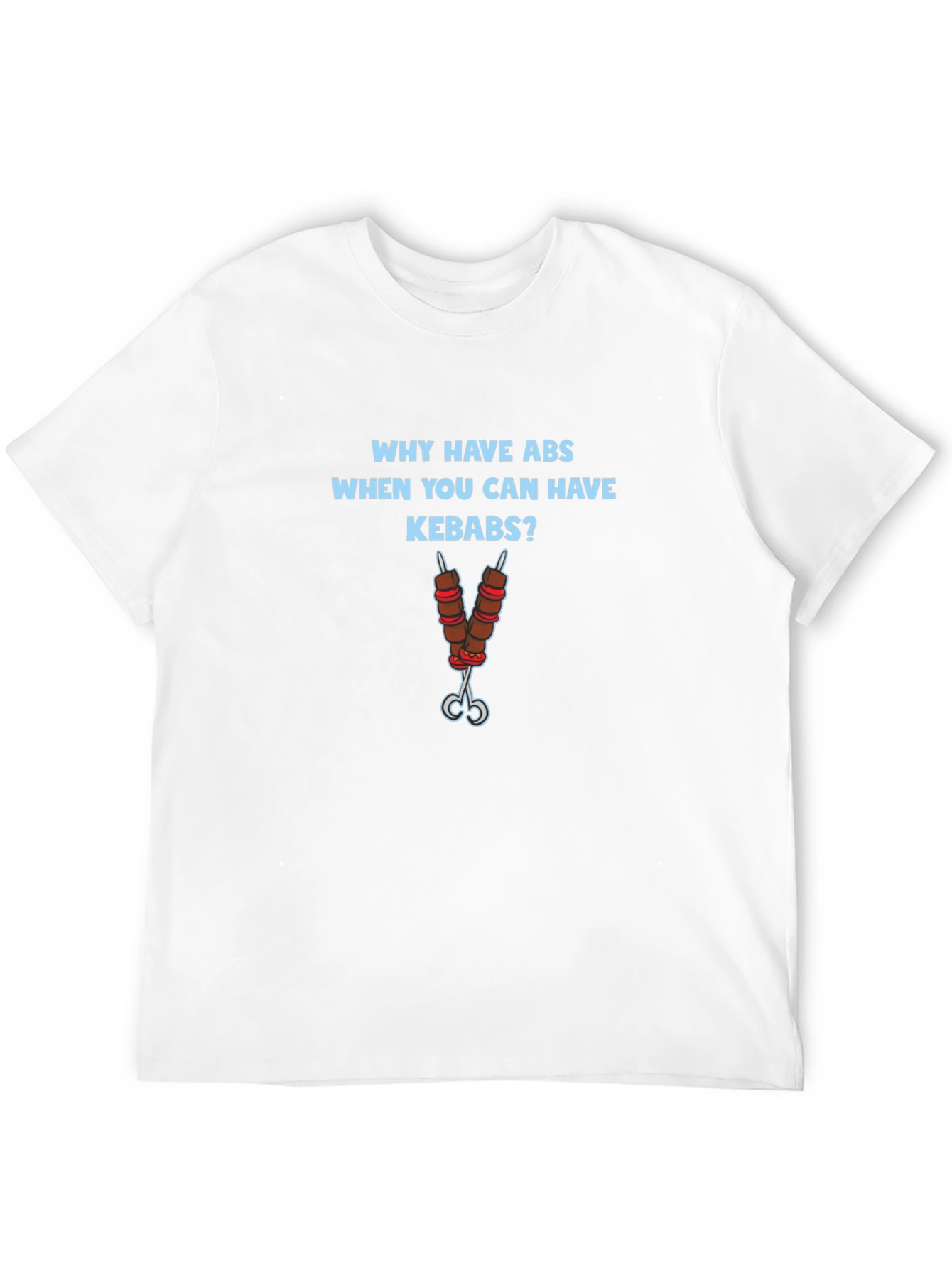 Why Have Abs Kebab T-Shirt