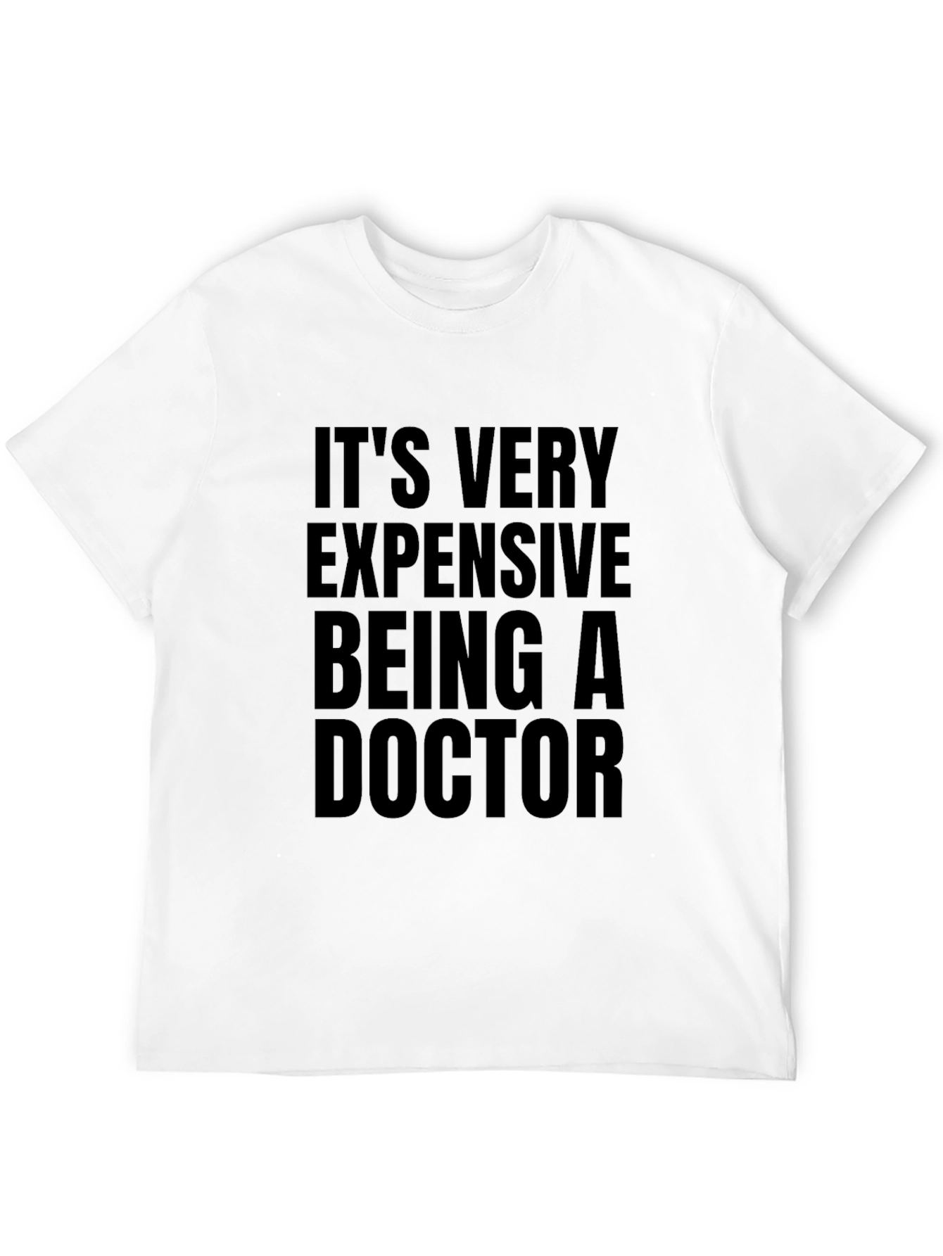Its Very Expensive Being a Doctor T-Shirt