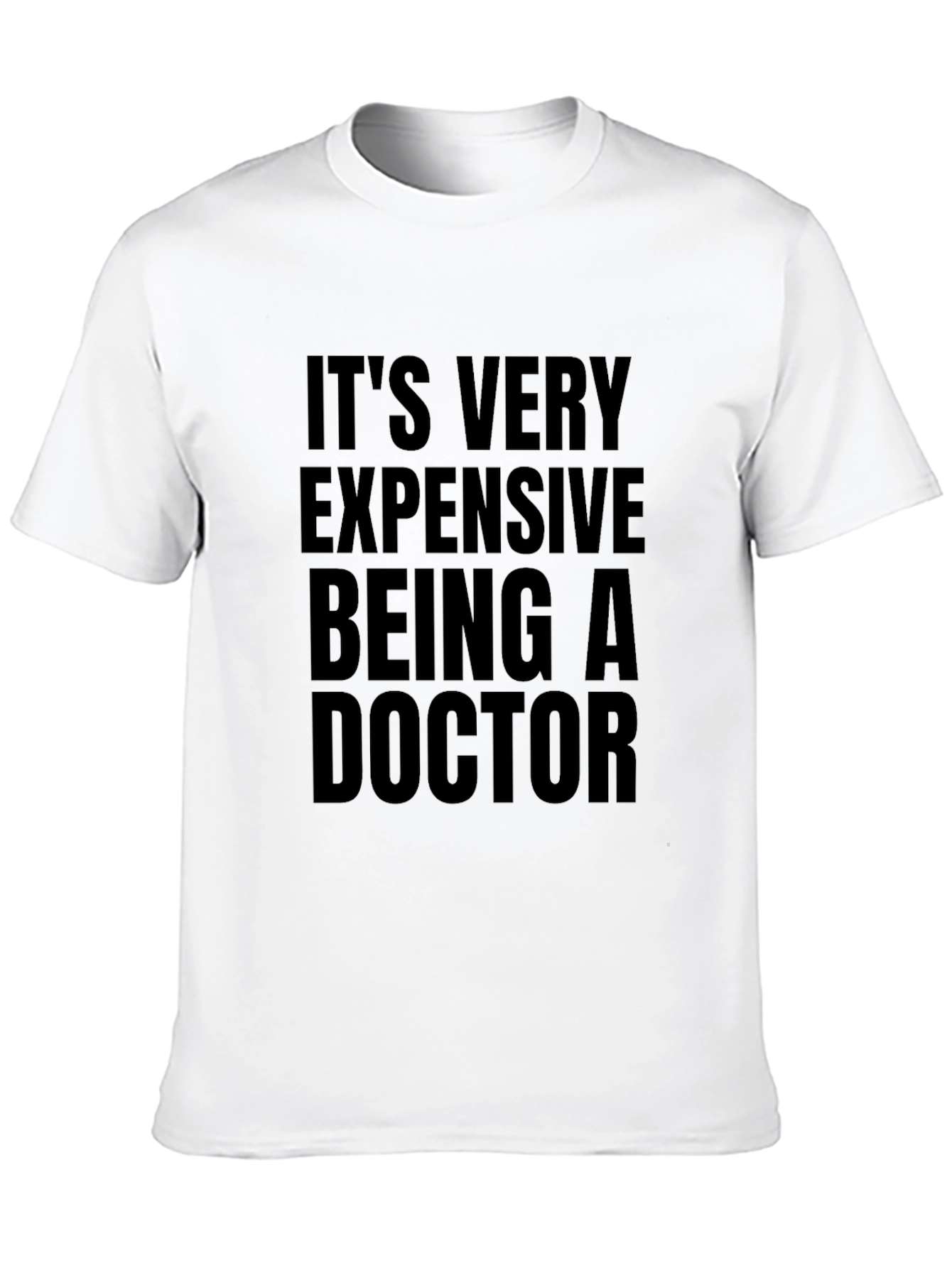 Its Very Expensive Being a Doctor T-Shirt