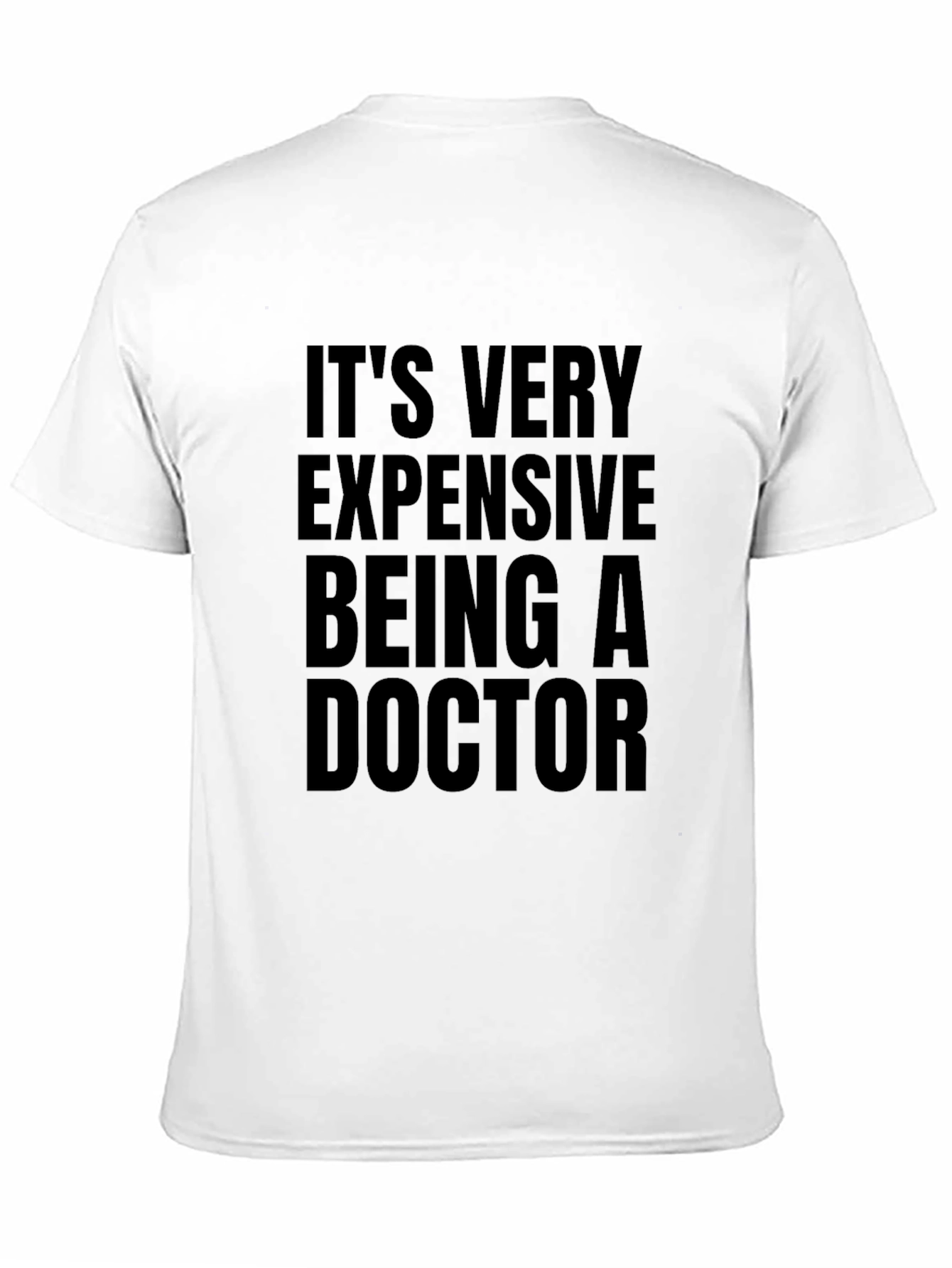 Its Very Expensive Being a Doctor T-Shirt