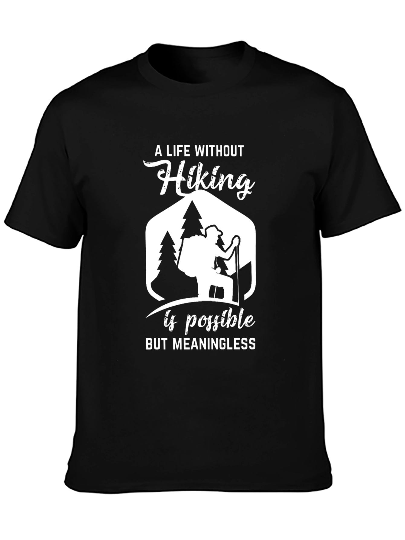 Hiking T-Shirt: A Life Without Hiking Is Meaningless