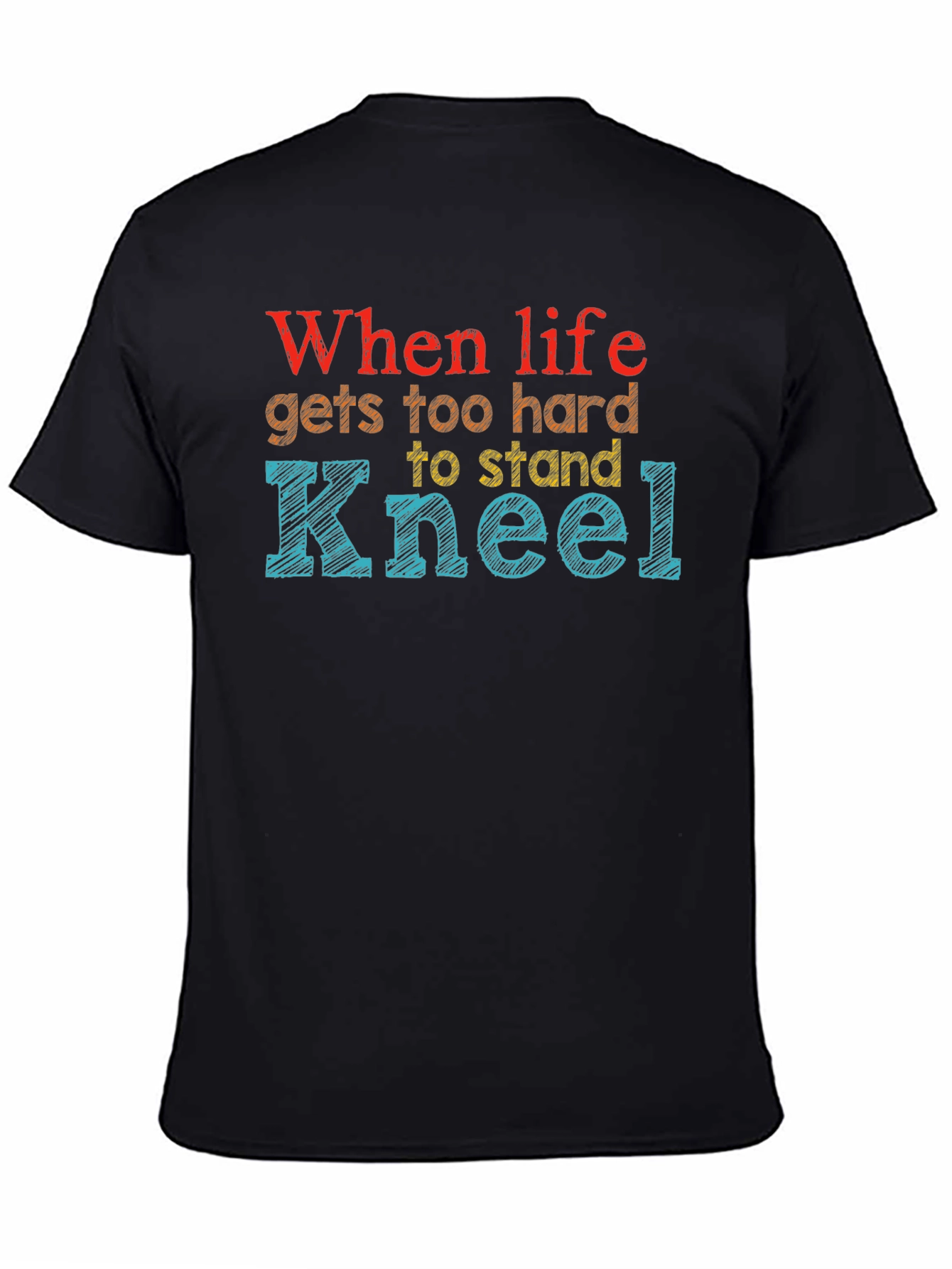 When Life Gets Too Hard Kneel Graphic Tee
