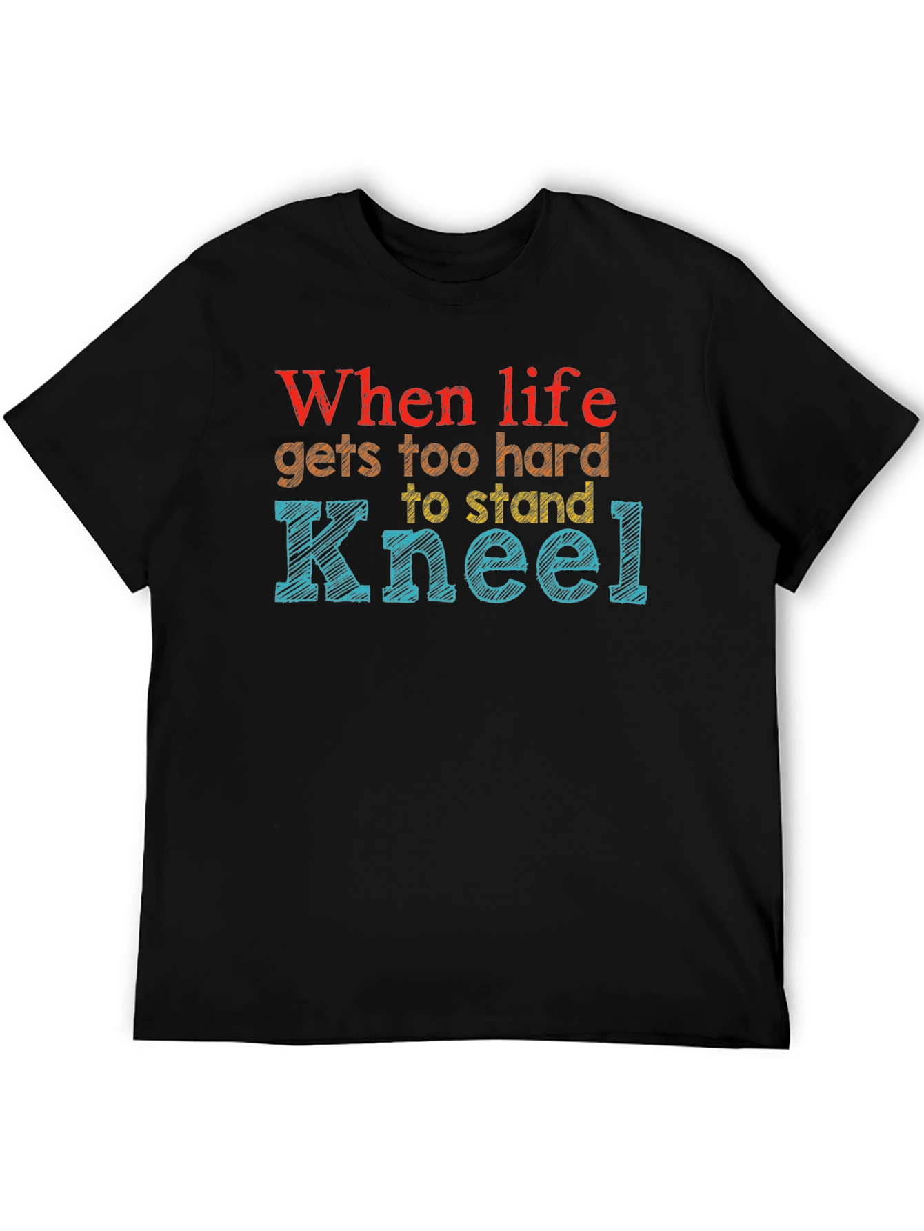 When Life Gets Too Hard Kneel Graphic Tee